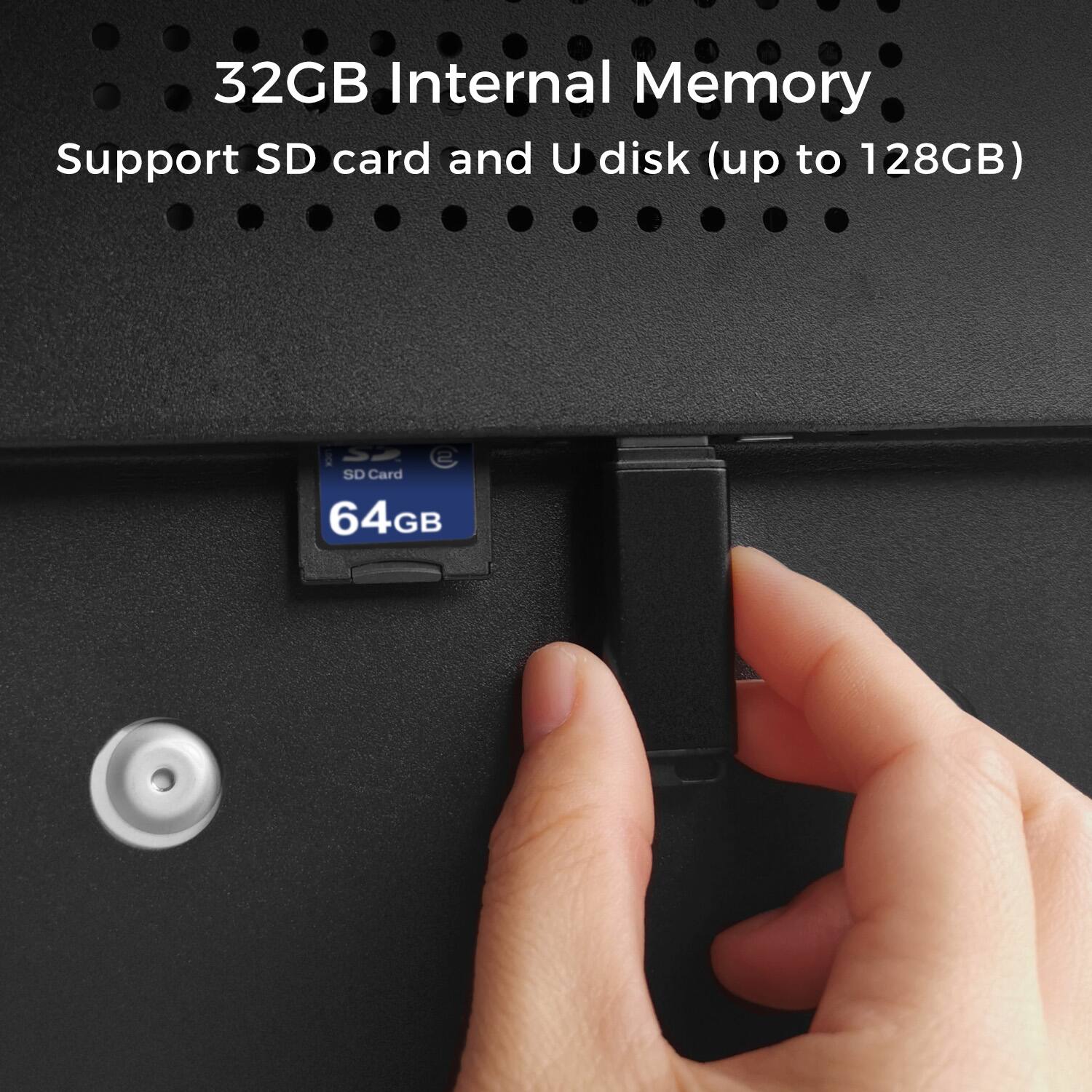 32GB Internal Memory
Support SD card and U disk (up to 128GB)
SD Card 64GB