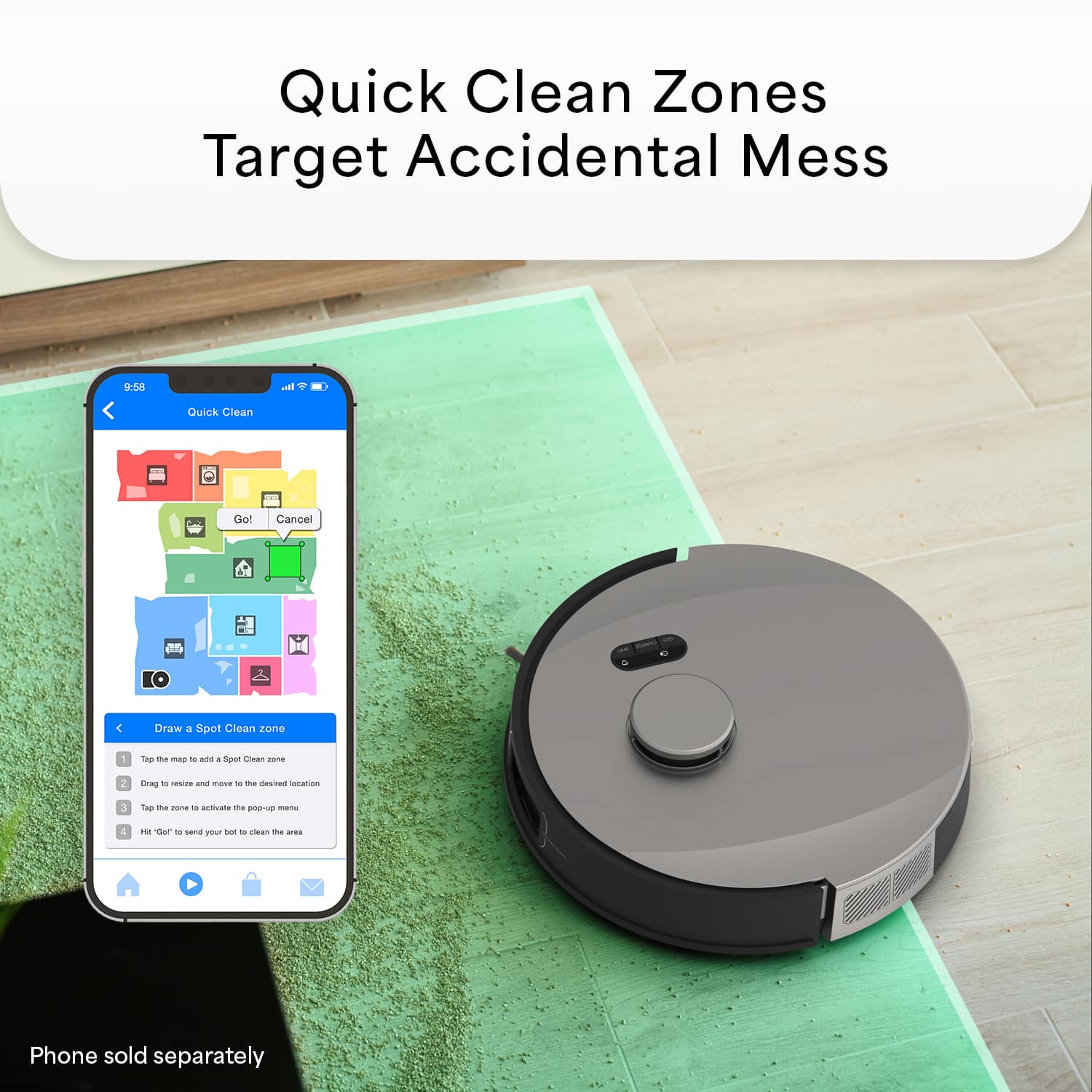 Quick Clean Zones Target Accidental Mess. 9.58 Ih Quick Clean Got Cancel - - . Dvaw a Soot Clean 201e 1 Ta ha - - -. - Saut Grean n 1o Onag - nesize and - -e h hanizam inmation Top he - de activans the man 4 - Tar - samd VONE st - clewn - -.. Phone sold separately.