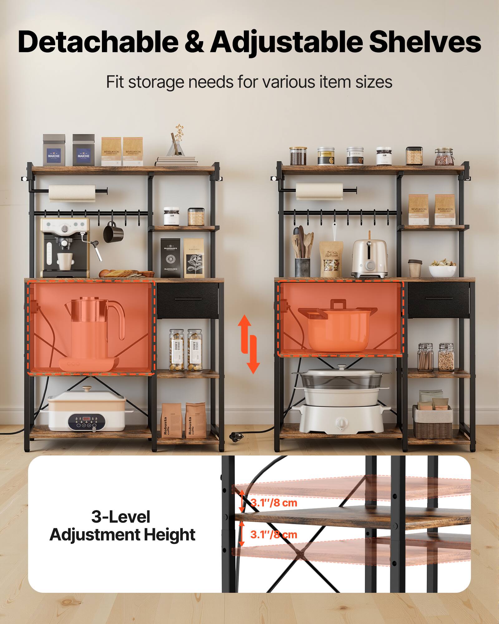Detachable & Adjustable Shelves  
Fit storage needs for various item sizes  

3-Level Adjustment Height  
3.1"/8 cm  
3.1"/8 cm