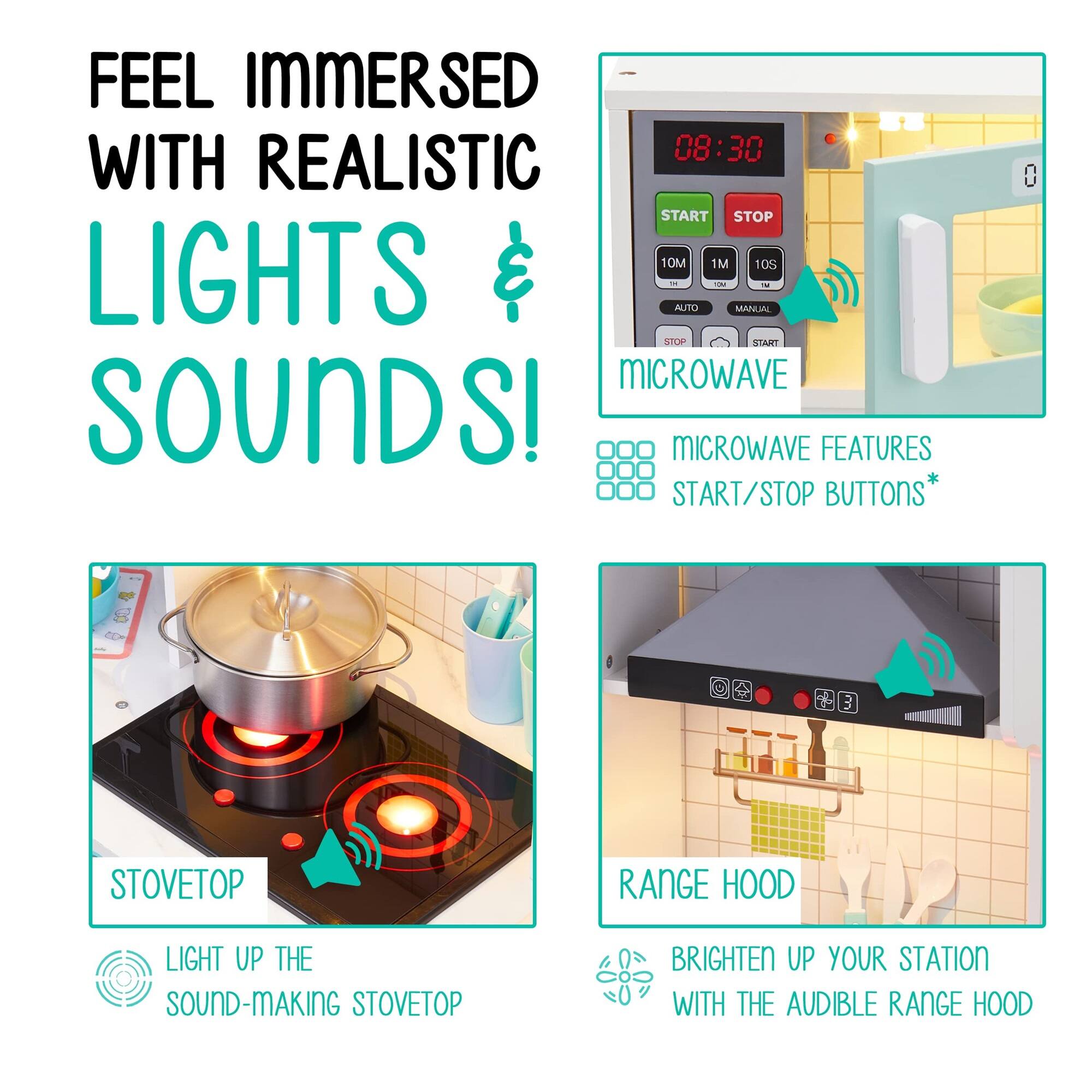 FEEL IMMERSED WITH REALISTIC LIGHTS & SOUNDS! MICROWAVE FEATURES START/STOP BUTTONS* STOVETOP RANGE HOOD LIGHT UP THE SOUND-MAKING STOVETOP BRIGHTEN UP YOUR STATION WITH THE AUDIBLE RANGE HOOD