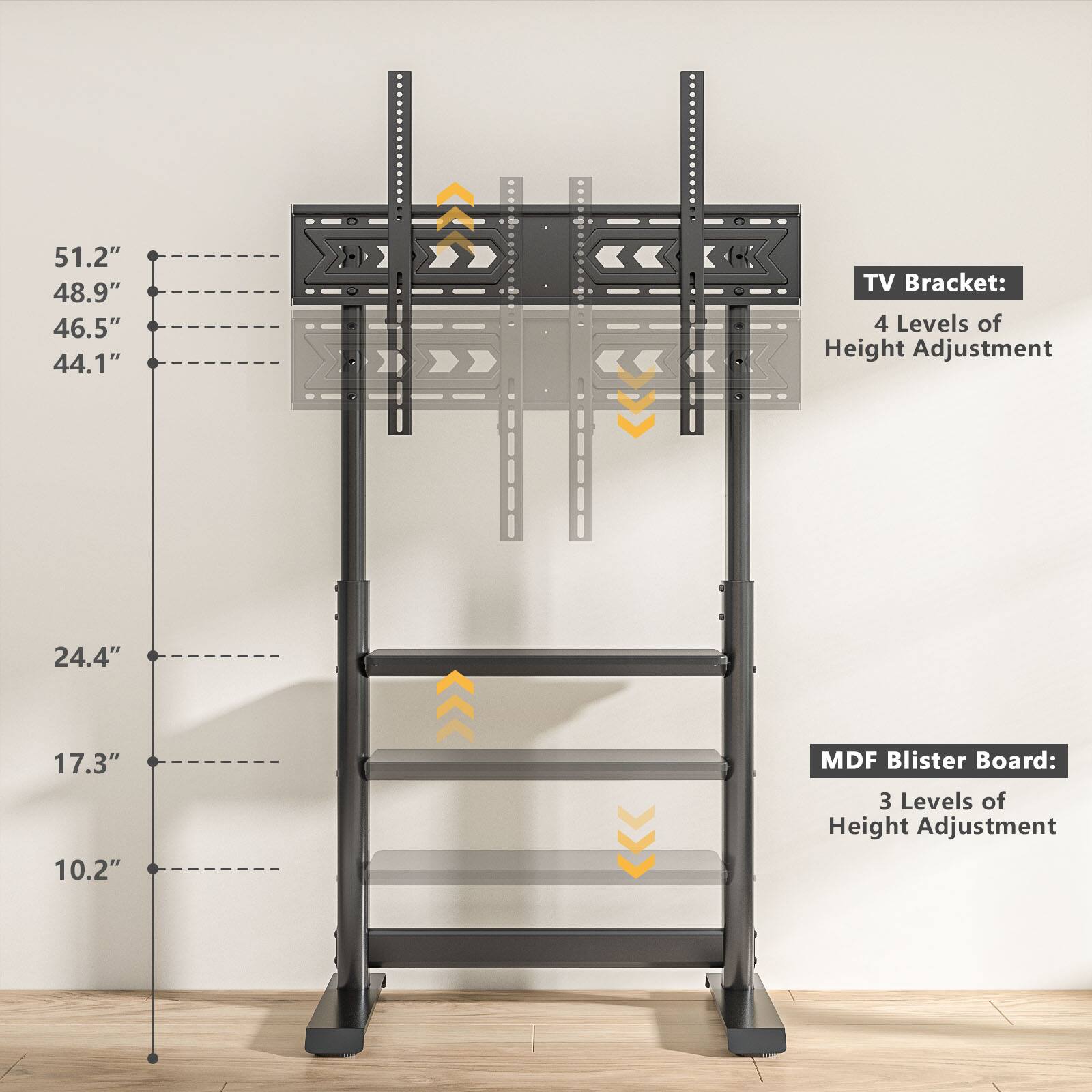 51.2"  
48.9"  
46.5"  
44.1"  

TV Bracket: 4 Levels of Height Adjustment  

24.4"  
17.3"  
10.2"  

MDF Blister Board: 3 Levels of Height Adjustment