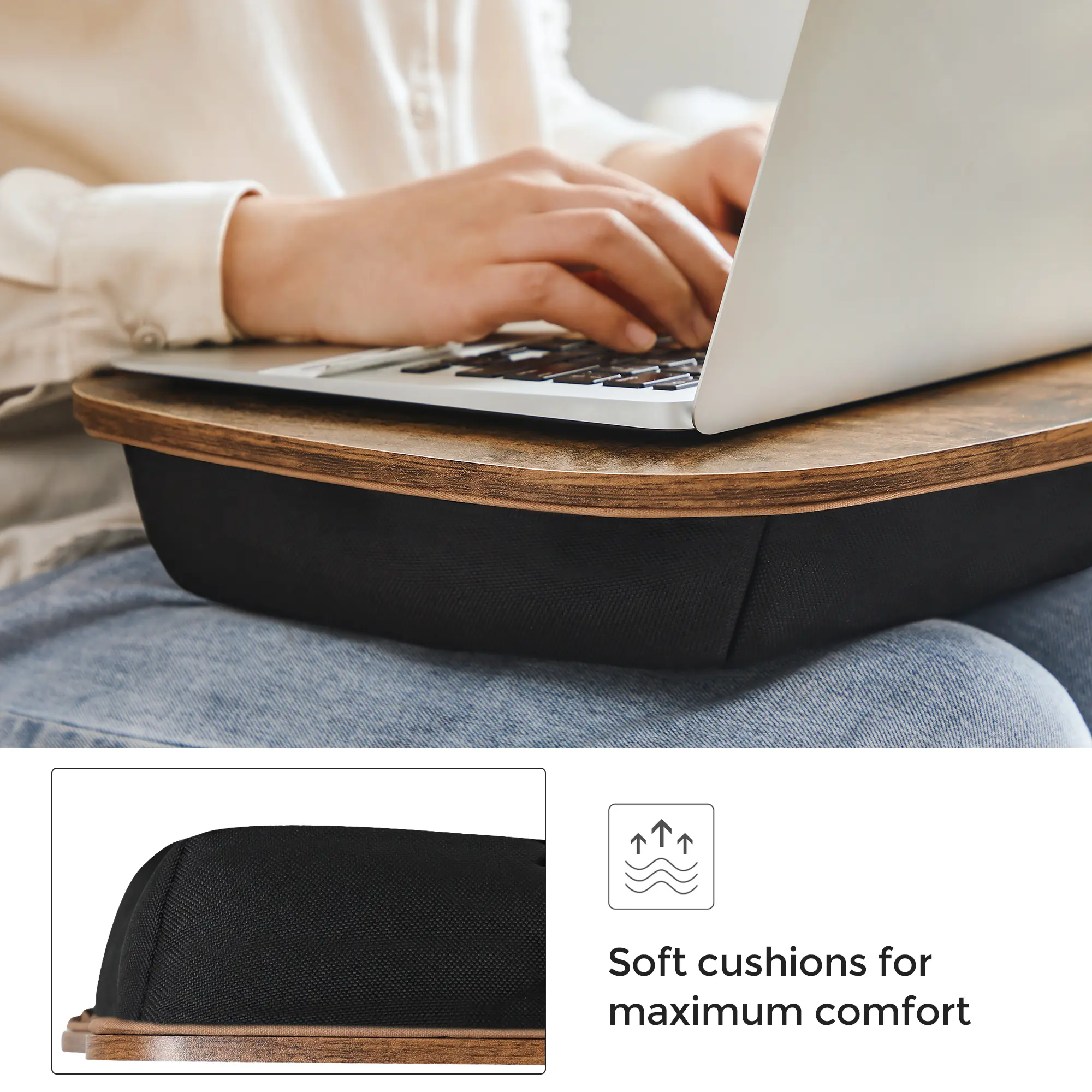 Soft cushions for maximum comfort