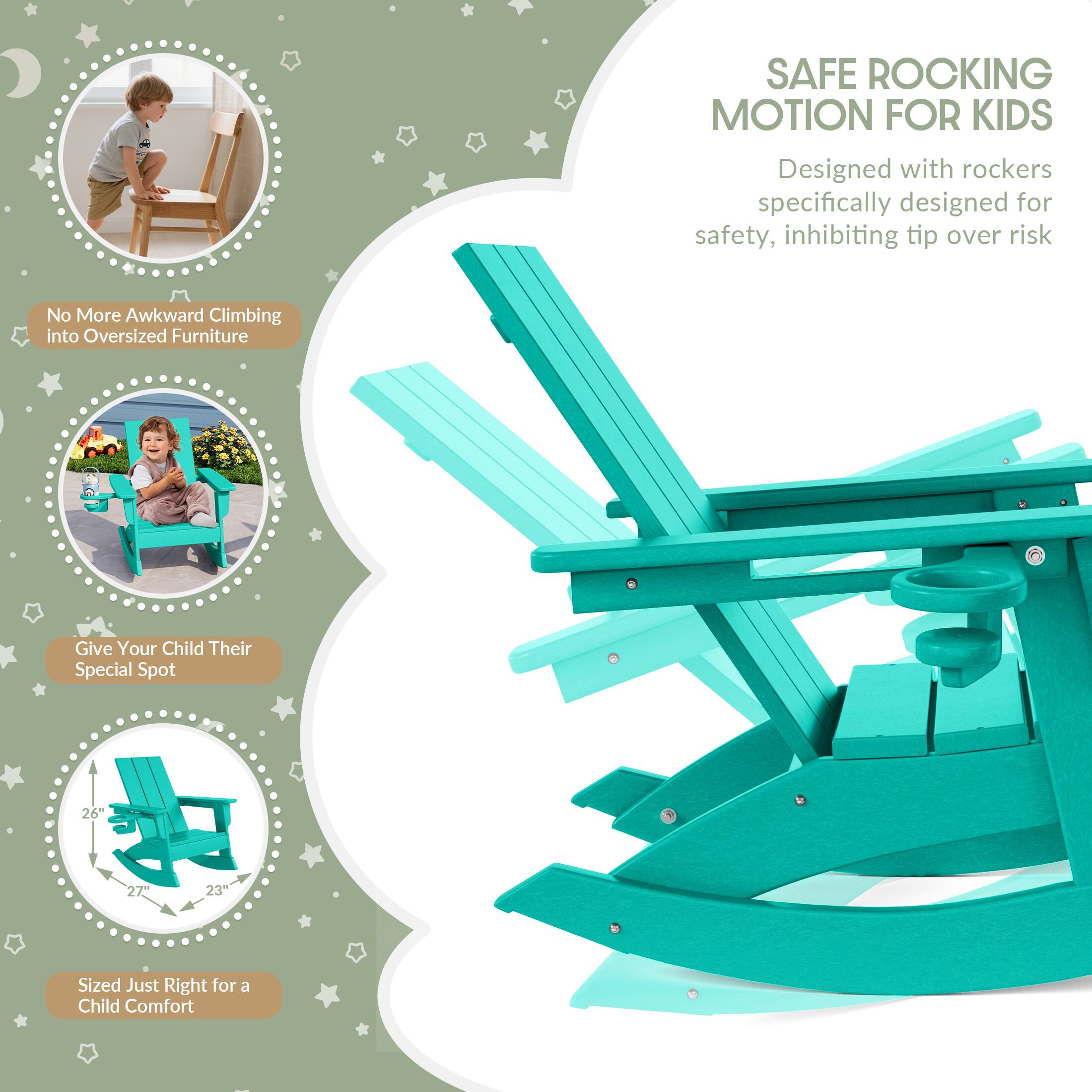SAFE ROCKING MOTION FOR KIDS  
Designed with rockers specifically designed for safety, inhibiting tip over risk

No More Awkward Climbing into Oversized Furniture

Give Your Child Their Special Spot

26"  
27"  
23"  
Sized Just Right for a Child Comfort