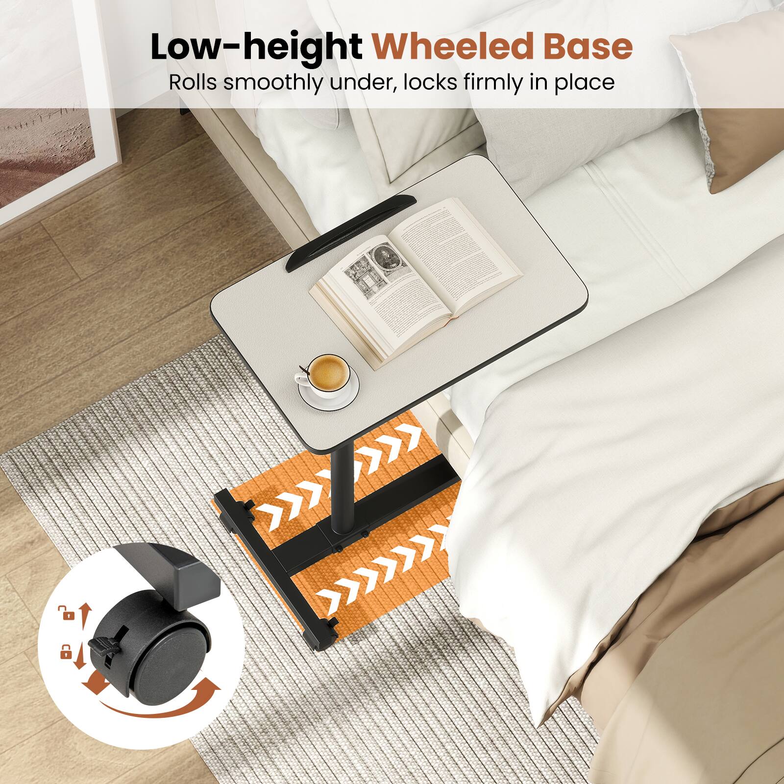 Low-height Wheeled Base  
Rolls smoothly under, locks firmly in place