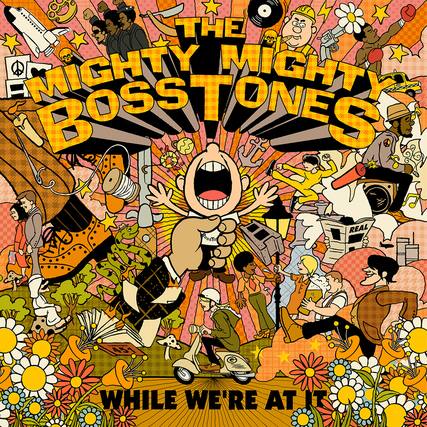 The Mighty Mighty Bosstones
While We're At It