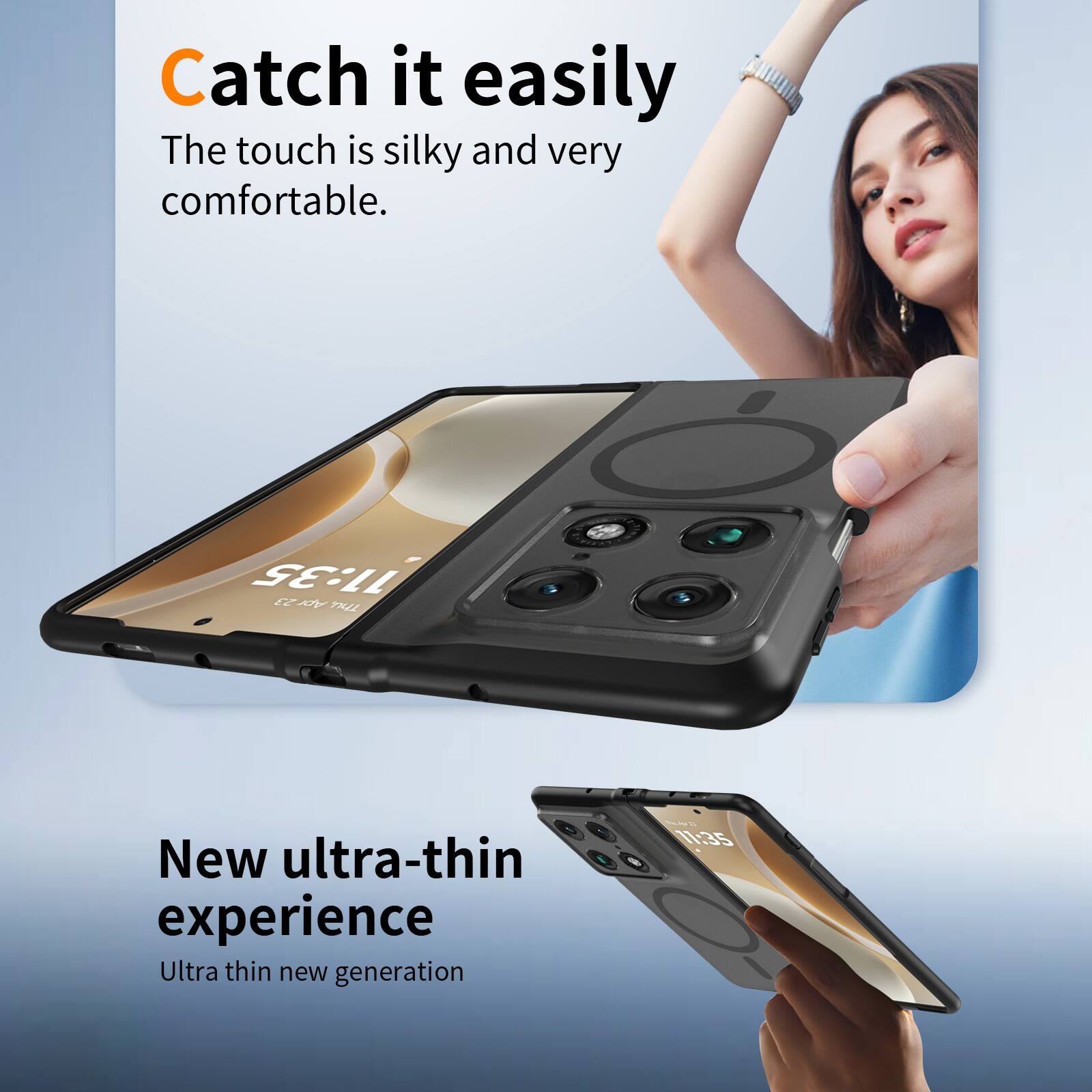 Catch it easily  
The touch is silky and very comfortable.  

11:35  

128 THL  

New ultra-thin experience  
Ultra thin new generation