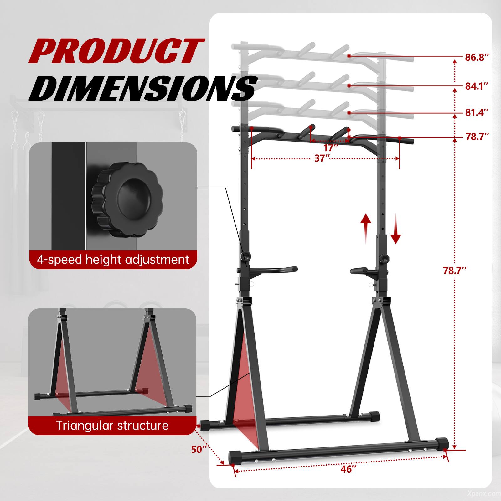 PRODUCT DIMENSIONS

- 86.8"
- 84.1"
- 81.4"
- 78.7"
- 46"
- 50"
- 37"
- 17"

4-speed height adjustment

Triangular structure

Xpanx.com
