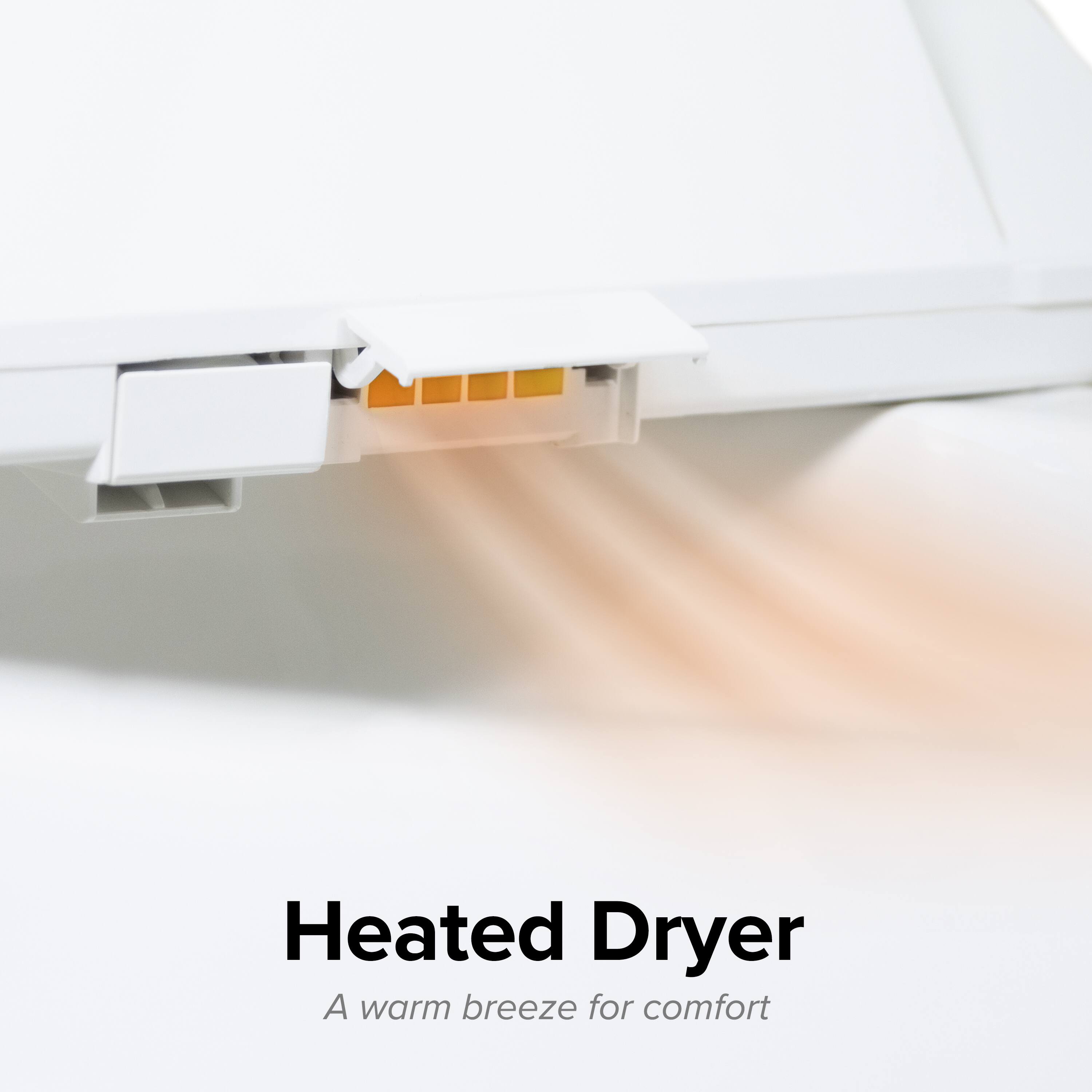 Heated Dryer  
A warm breeze for comfort