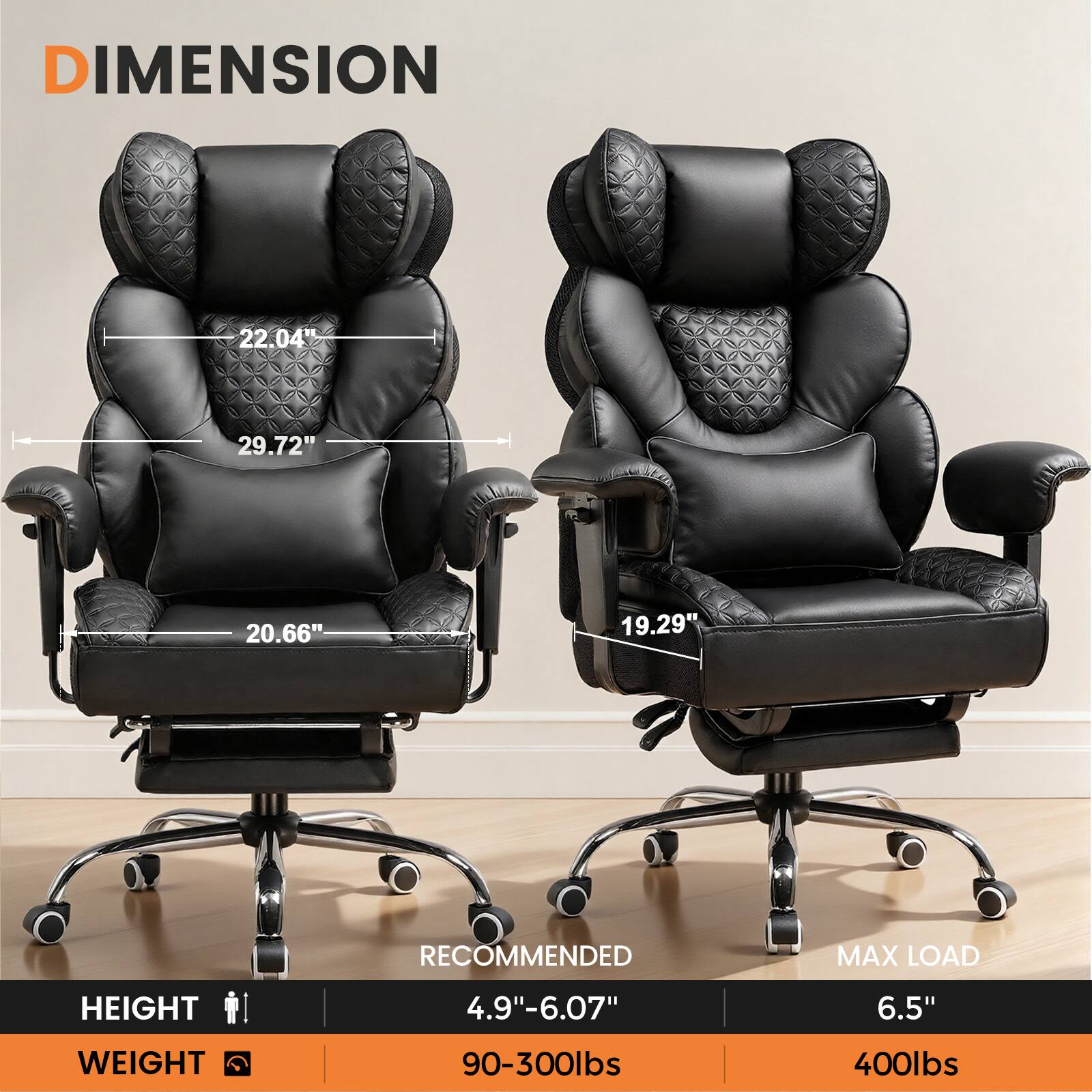 DIMENSION  
22.04"  
29.72"  
20.66"  
19.29"  

RECOMMENDED  
HEIGHT  
4.9"-6.07"  

WEIGHT  
90-300lbs  

MAX LOAD  
6.5"  

400lbs