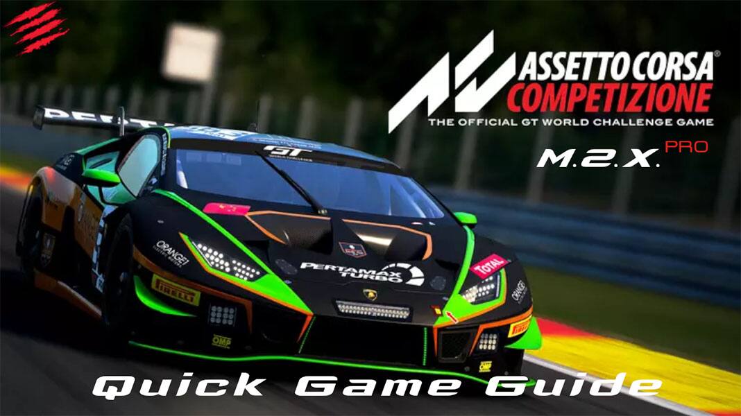 DE ST M ASSETTO CORSA COMPETIZIONE THE OFFICIAL GT WORLD CHALLENGE GAME PRO M.2.X. ORANGE IRELLI TS PERTAMAX TURBO TOTAL CRANGE OMP Quick Game Guide
