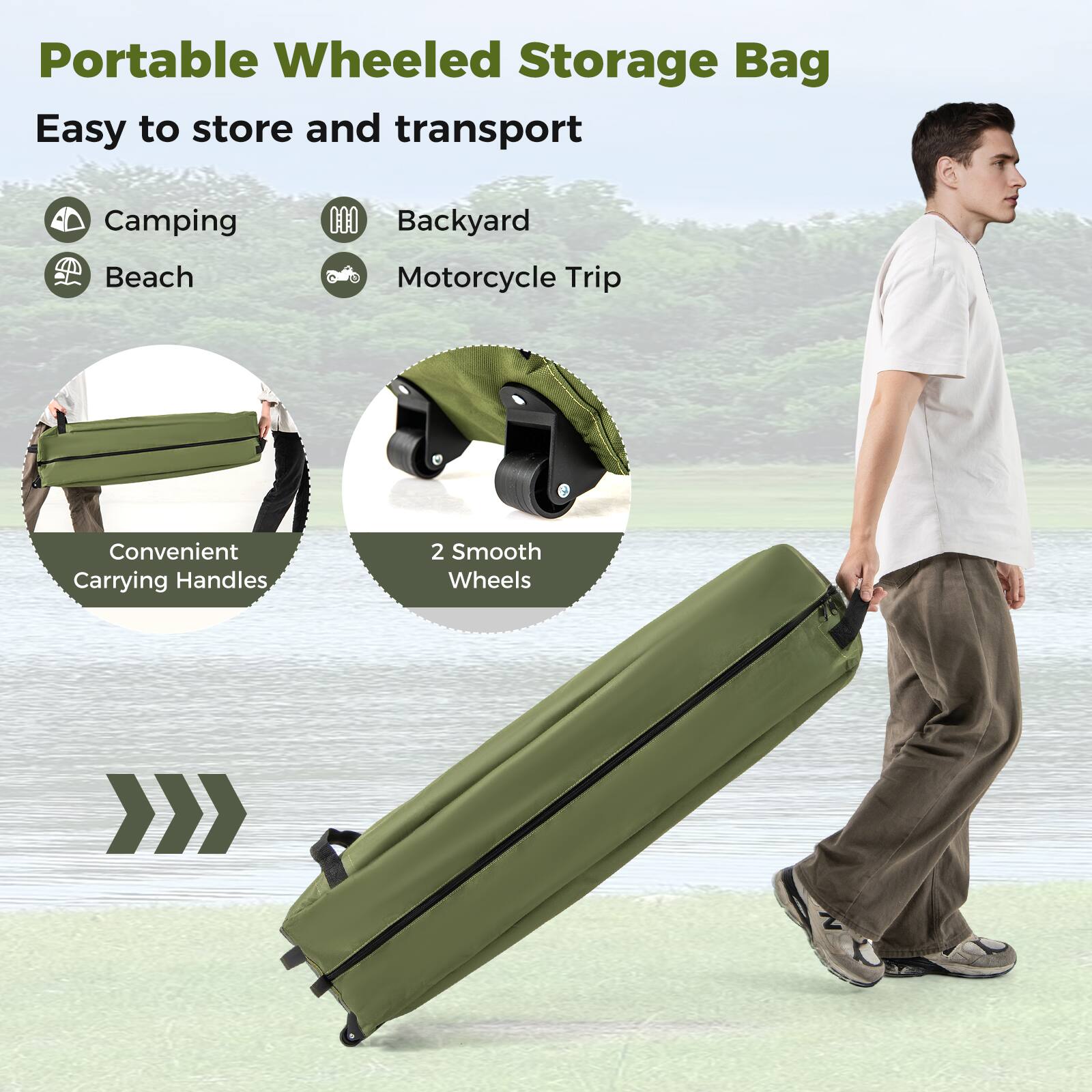 Portable Wheeled Storage Bag  
Easy to store and transport  

Camping  
Backyard  
Beach  
Motorcycle Trip  

Convenient Carrying Handles  
2 Smooth Wheels