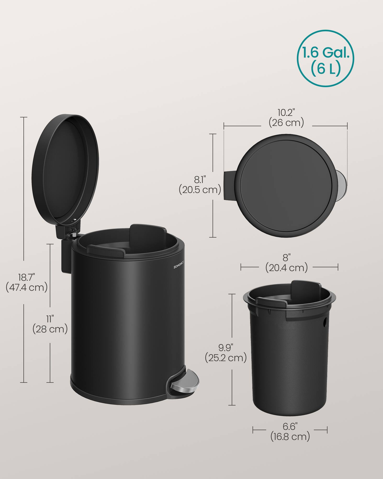 1.6 Gal. (6L)  
10.2" (26 cm)  
8.1" (20.5 cm)  
18.7" (47.4 cm)  
8" (20.4 cm)  
11" (28 cm)  
9.9" (25.2 cm)  
6.6" (16.8 cm)