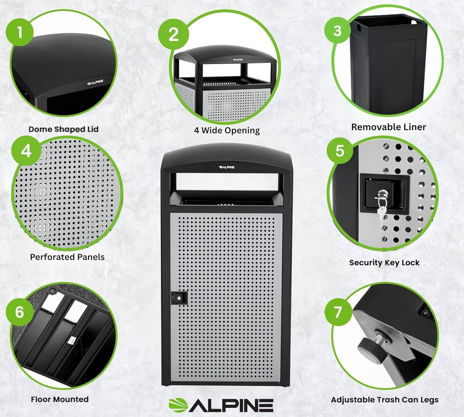 1. Dome Shaped Lid
2. 4 Wide Opening
3. Removable Liner
4. Perforated Panels
5. Security Key Lock
6. Floor Mounted
7. Adjustable Trash Can Legs
