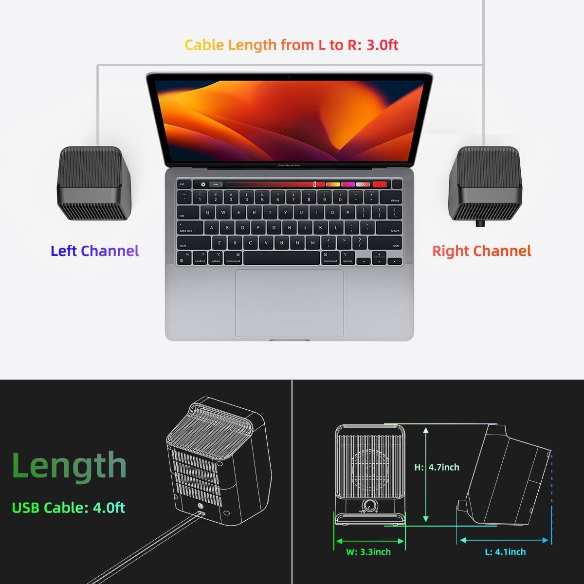 Cable Length from L to R: 3.0ft

Left Channel
Right Channel

USB Cable: 4.0ft

Length
H: 4.7inch
W: 3.3inch
L: 4.1inch