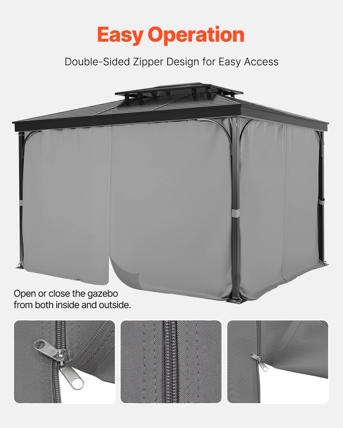 Easy Operation  
Double-Sided Zipper Design for Easy Access  

Open or close the gazebo from both inside and outside.