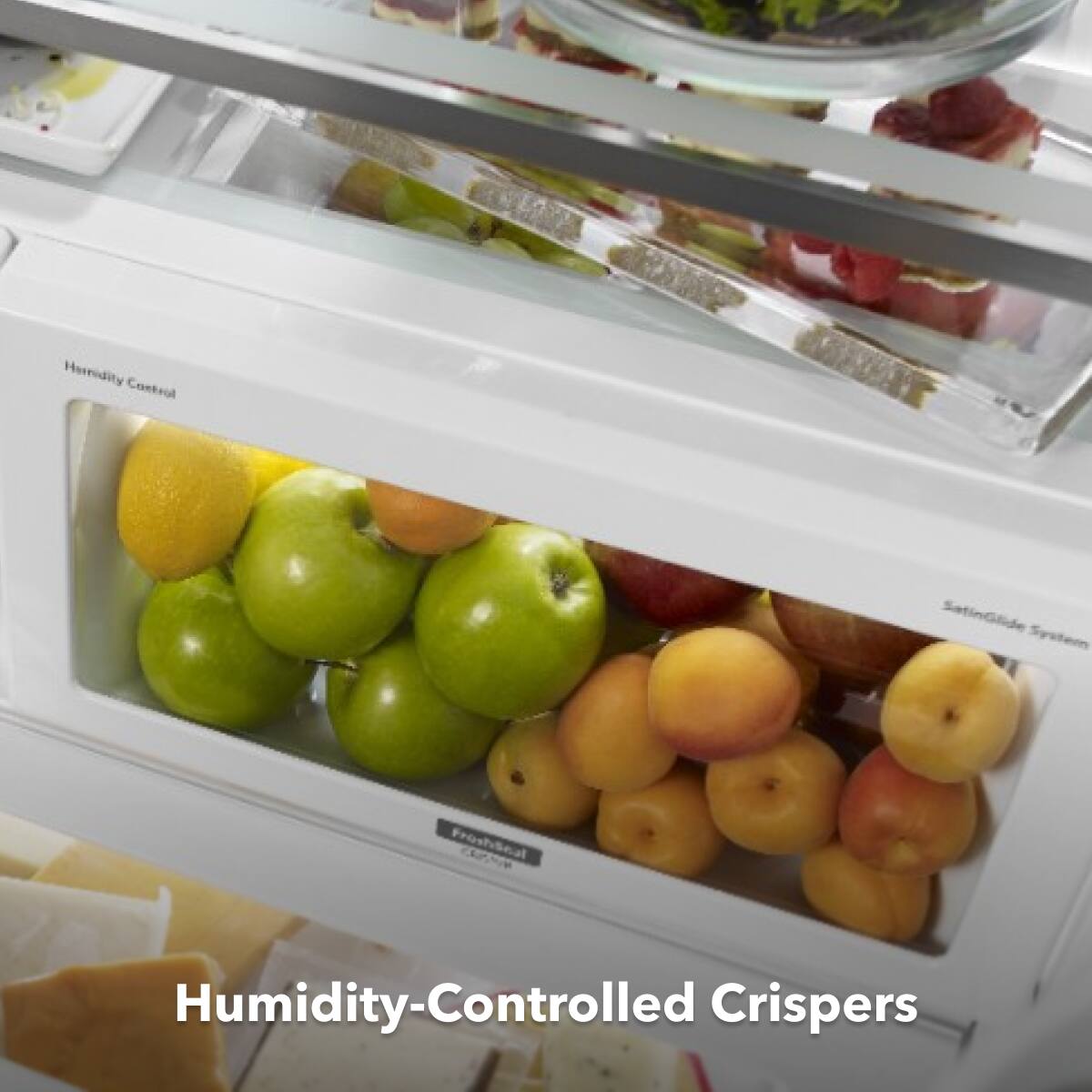 Humidity-Controlled Crispers

SatinGlide System

Professional Seal