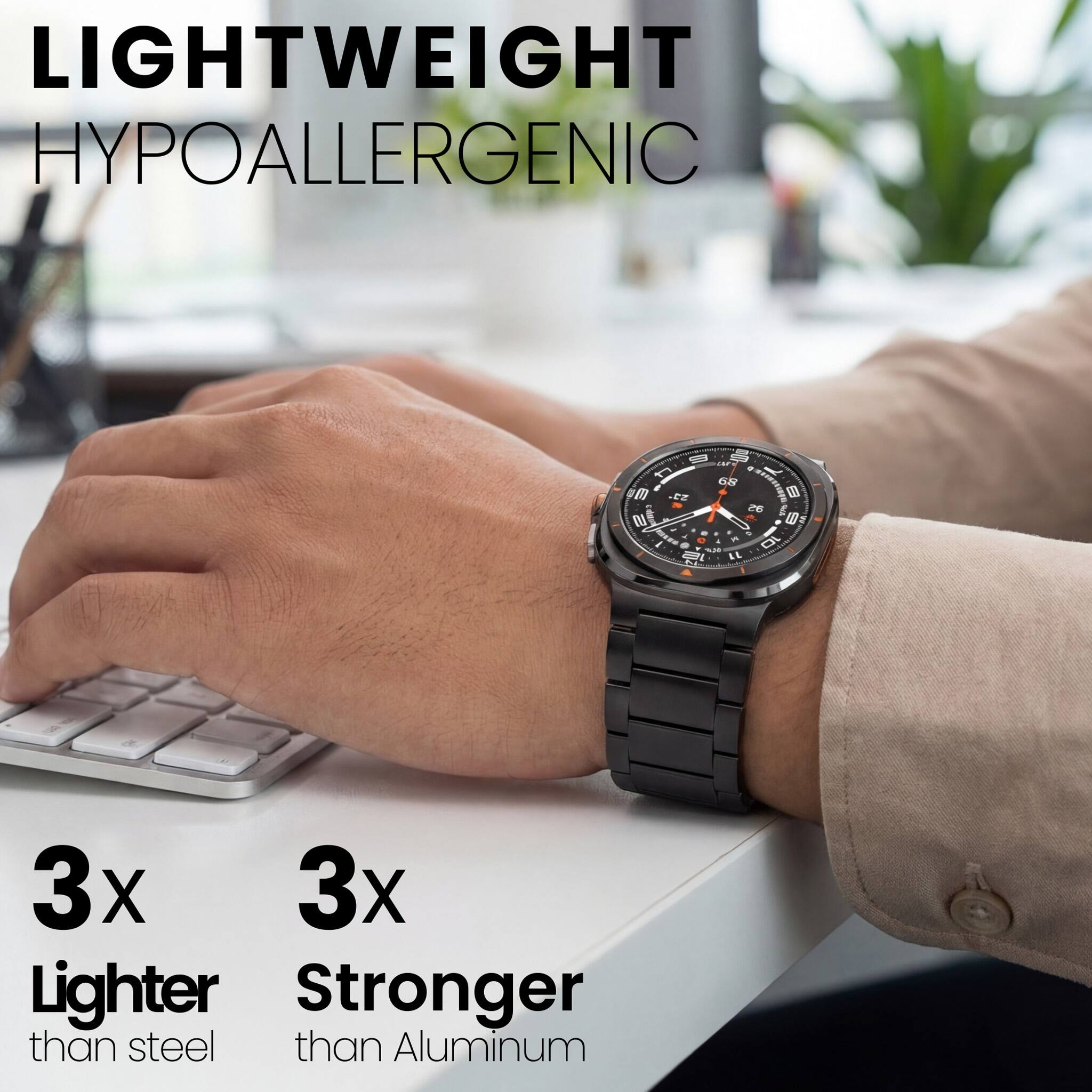 LIGHTWEIGHT  
HYPOALLERGENIC  

3x Lighter than steel  
3x Stronger than Aluminum