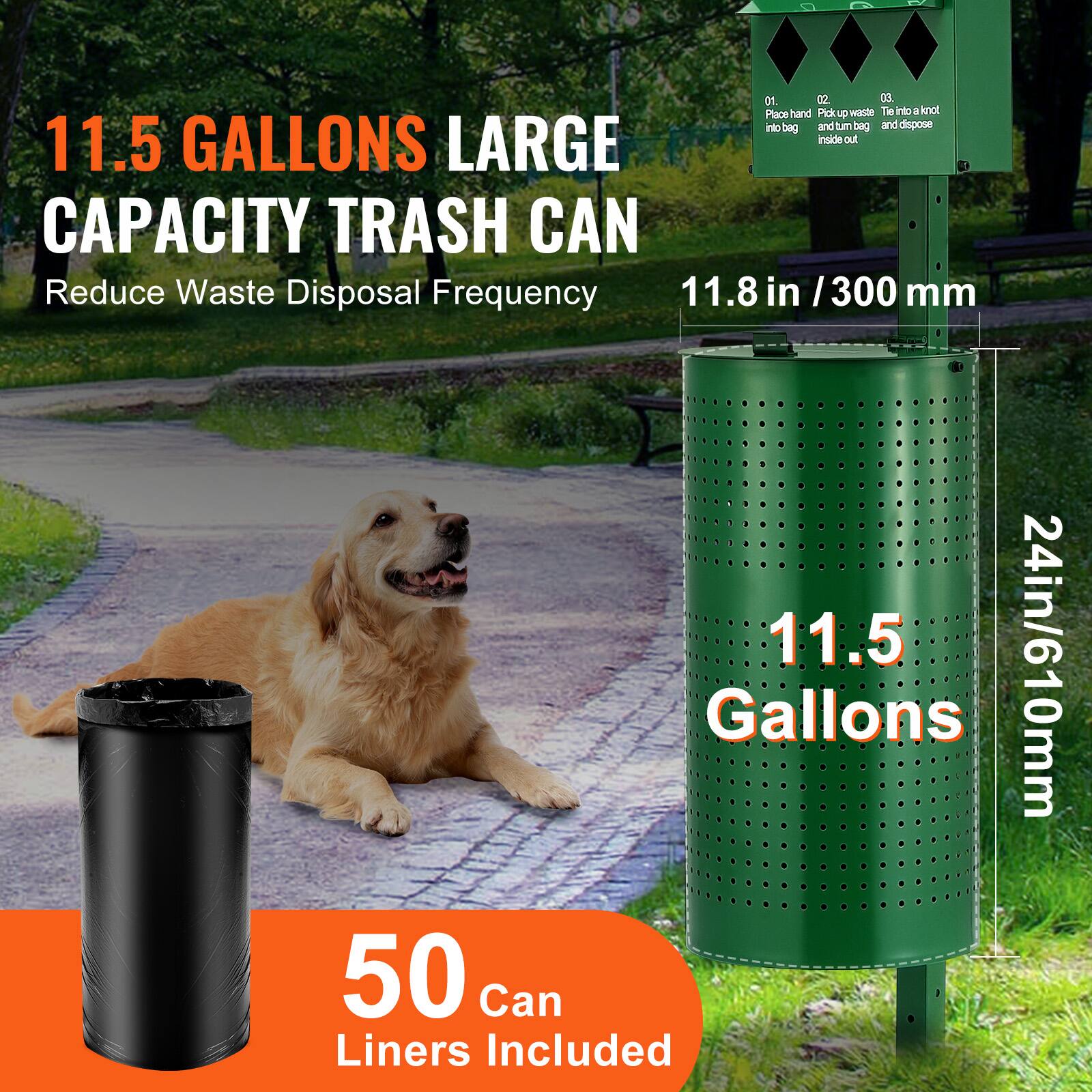 11.5 GALLONS LARGE CAPACITY TRASH CAN  
Reduce Waste Disposal Frequency  

11.8 in / 300 mm  
11.5 Gallons  
24in/610mm  

50 Can Liners Included  

01. Place hand  
02. Pick up waste  
03. Tie a knot and dispose  

Inside out