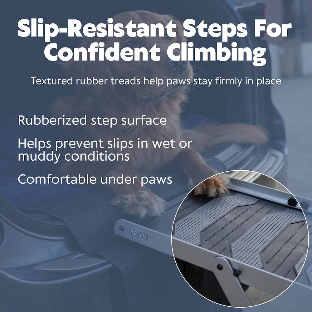 Slip-Resistant Steps For Confident Climbing  
Textured rubber treads help paws stay firmly in place  
Rubberized step surface  
Helps prevent slips in wet or muddy conditions  
Comfortable under paws  
TRIXIE