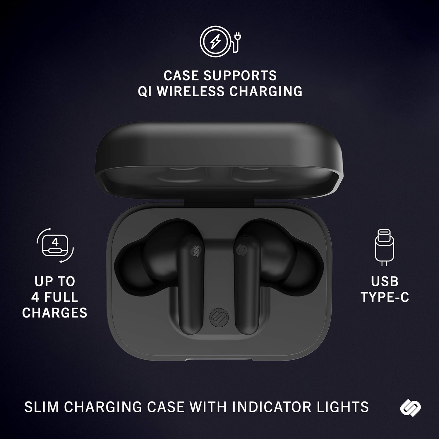 CASE SUPPORTS QI WIRELESS CHARGING

UP TO 4 FULL CHARGES

USB TYPE-C

SLIM CHARGING CASE WITH INDICATOR LIGHTS