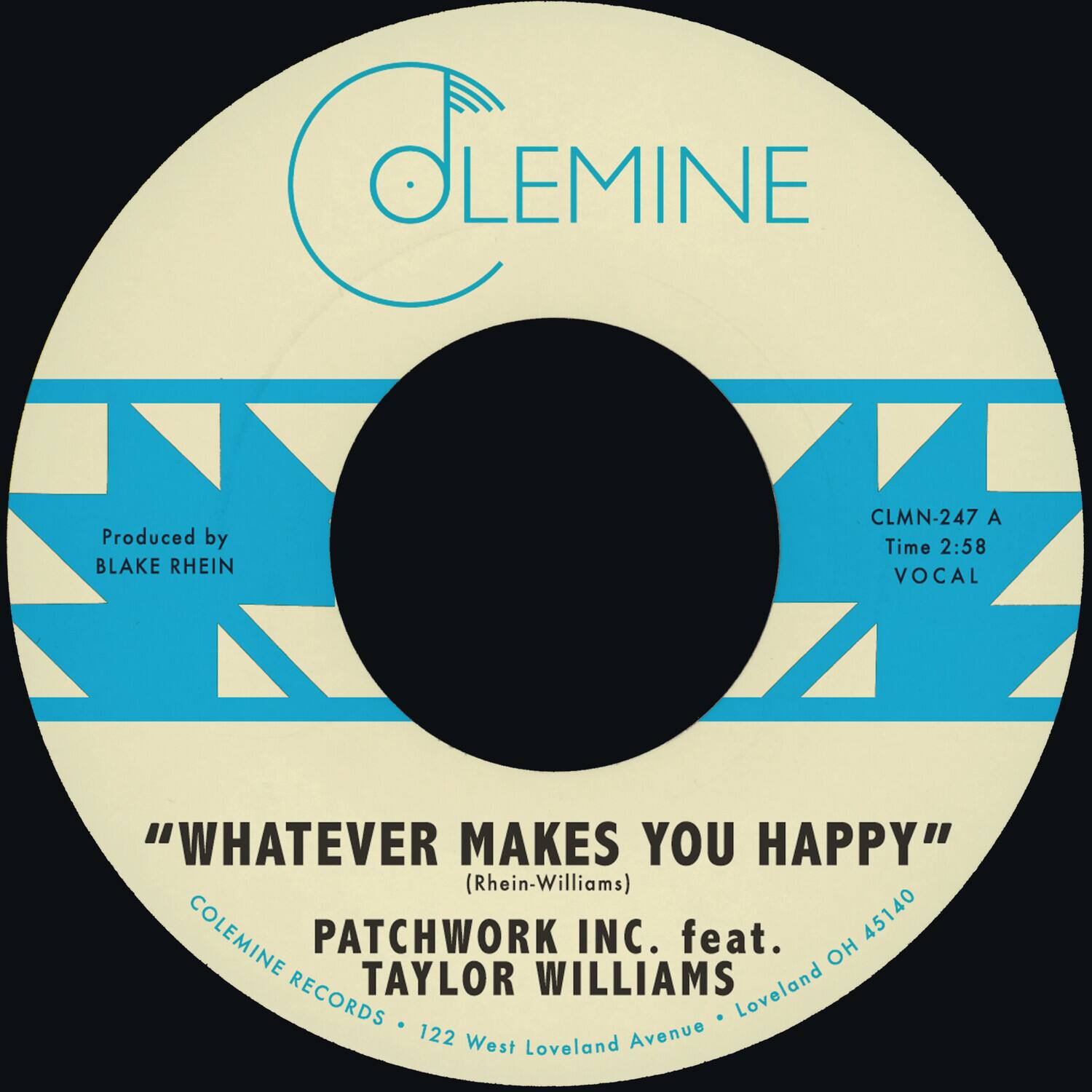 **COLEMINE**

Produced by  
BLAKE RHEIN

"WHATEVER MAKES YOU HAPPY"  
(Rhein-Williams)

COLEMINE RECORDS  
122 West Loveland Avenue  
Loveland OH 45140

PATCHWORK INC. feat.  
TAYLOR WILLIAMS

CLMN-247 A  
Time 2:58  
VOCAL