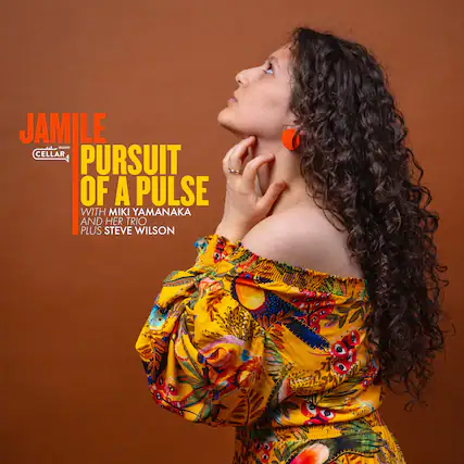 JAMILE
CELLAR MUSIC
PURSUIT OF A PULSE
WITH MIKI YAMANAKA AND HER TRIO PLUS STEVE WILSON