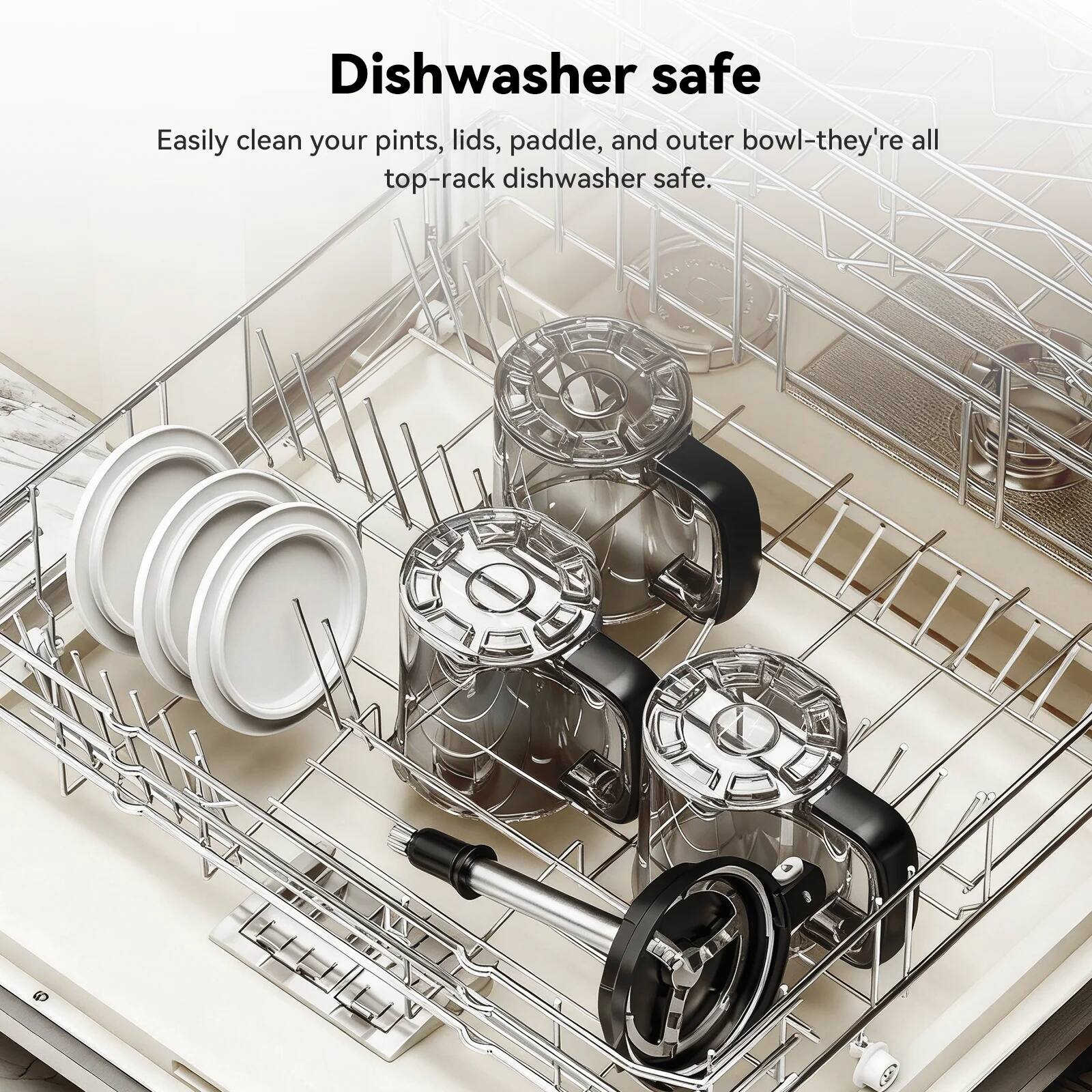 Dishwasher safe

Easily clean your pints, lids, paddle, and outer bowl—they're all top-rack dishwasher safe.