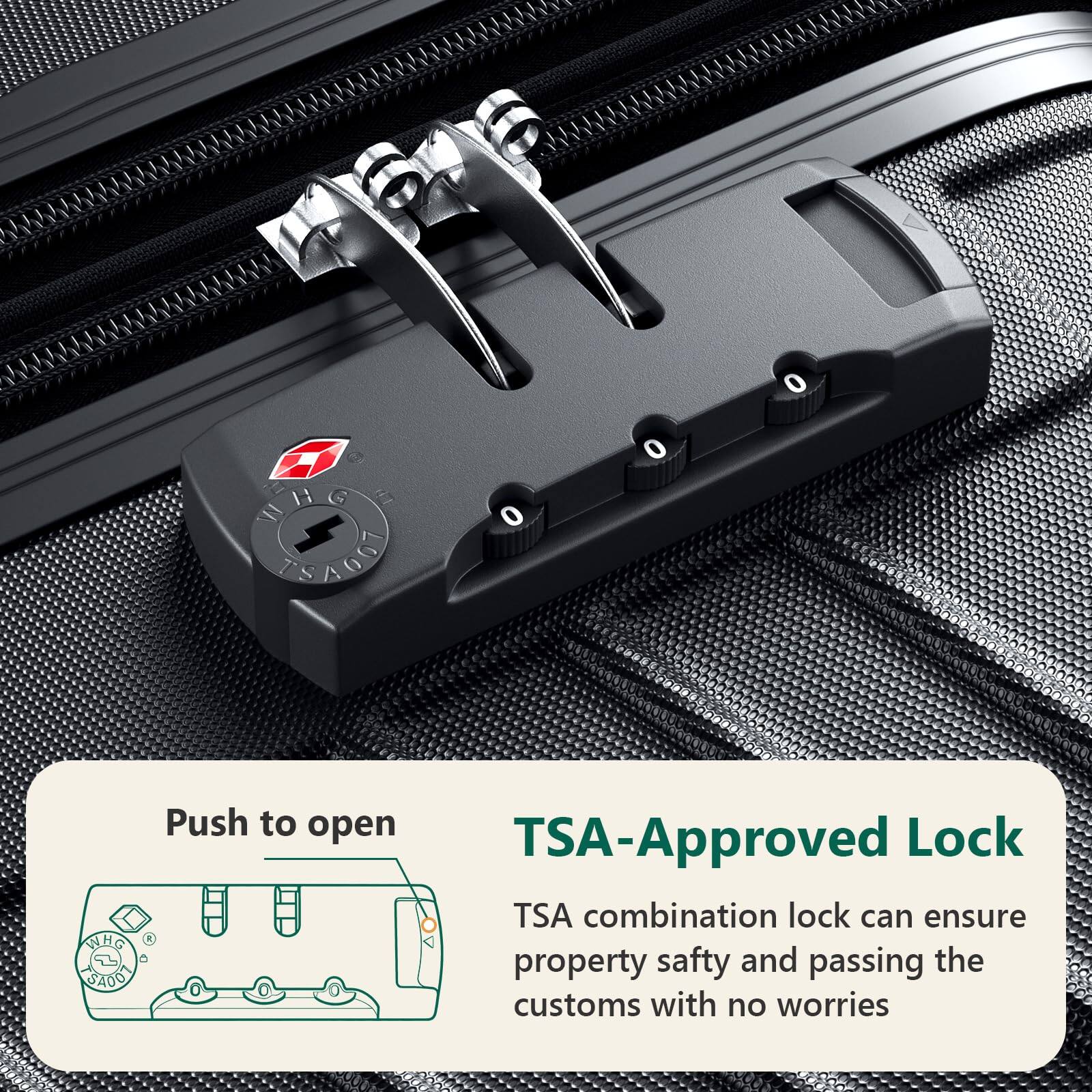 "5 WHO H G IE IL 1 SA00I 0 WHG H SA00I

Push to open

TSA-Approved Lock

TSA combination lock can ensure property safety and passing the customs with no worries"