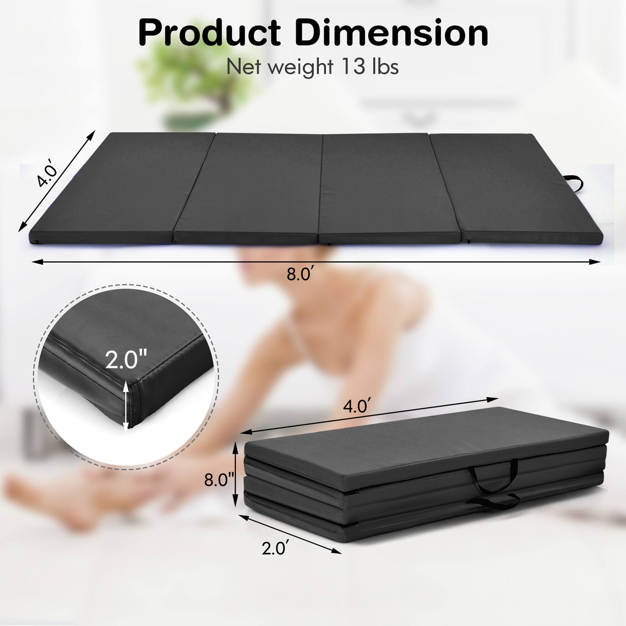Product Dimension  
Net weight 13 lbs  
4.0' x 8.0' x 2.0"  
Folded: 2.0' x 8.0" x 2.0"