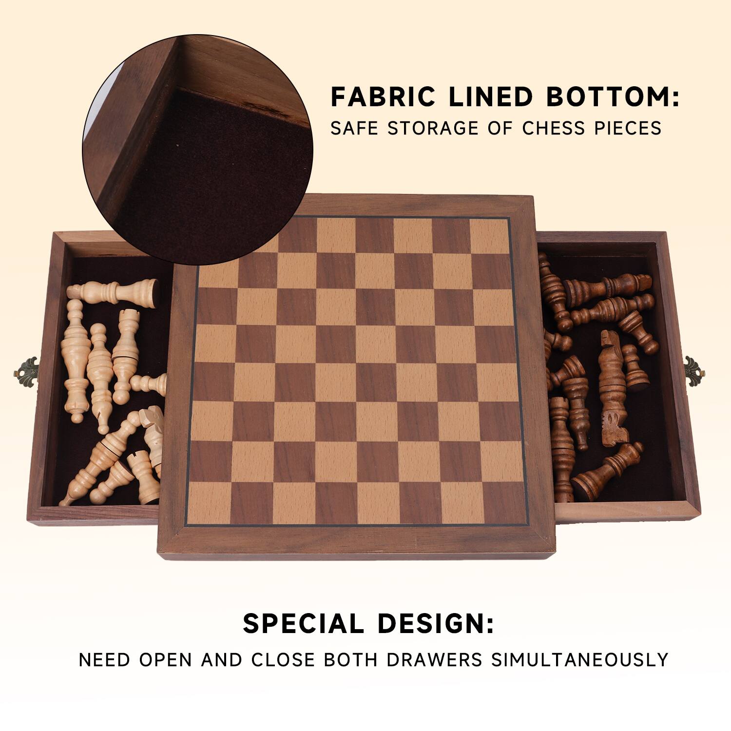 FABRIC LINED BOTTOM: SAFE STORAGE OF CHESS PIECES
SPECIAL DESIGN: NEED OPEN AND CLOSE BOTH DRAWERS SIMULTANEOUSLY