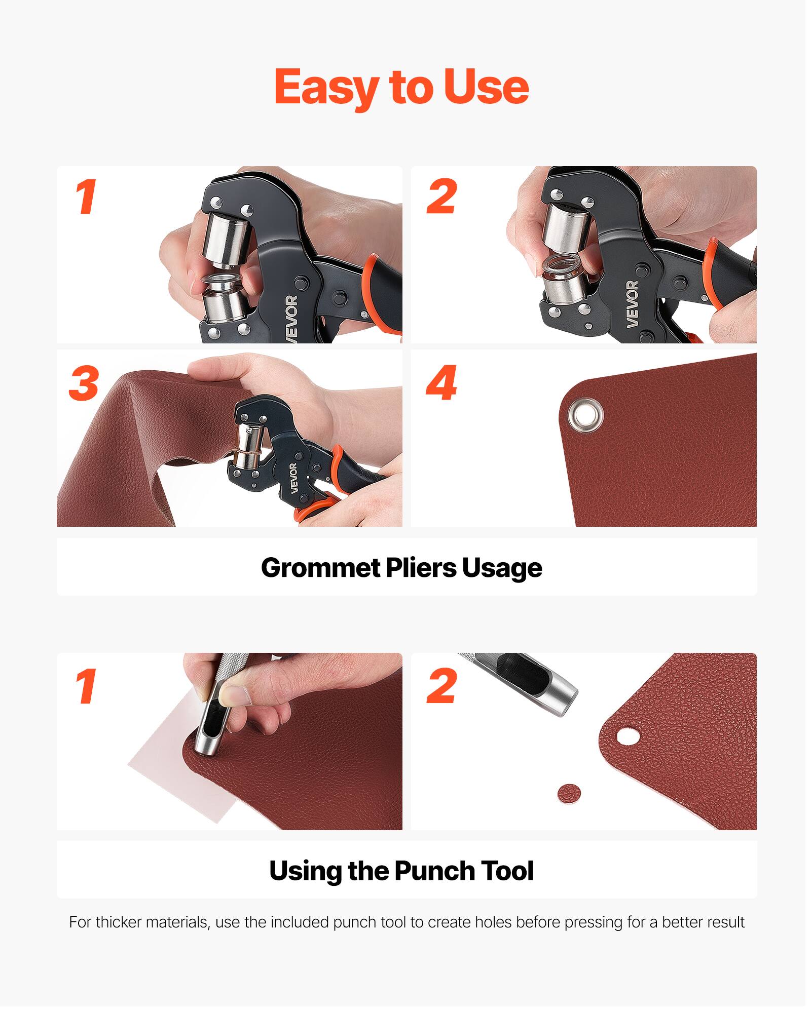 Easy to Use

1. 2. 3. 4. VEVOR

VEVOR Grommet Pliers Usage

1. 2. Using the Punch Tool

For thicker materials, use the included punch tool to create holes before pressing for a better result
