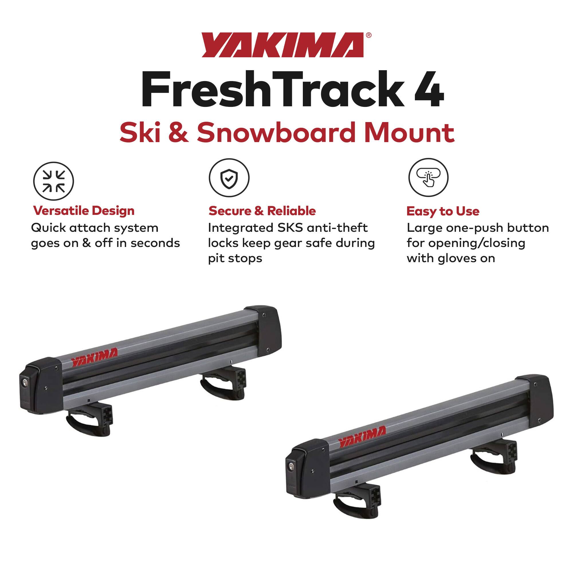 YAKIMA FreshTrack 4 Ski & Snowboard Mount

- Versatile Design
  - Quick attach system goes on & off in seconds

- Secure & Reliable
  - Integrated SKS anti-theft locks keep gear safe during pit stops

- Easy to Use
  - Large one-push button for opening/closing with gloves on