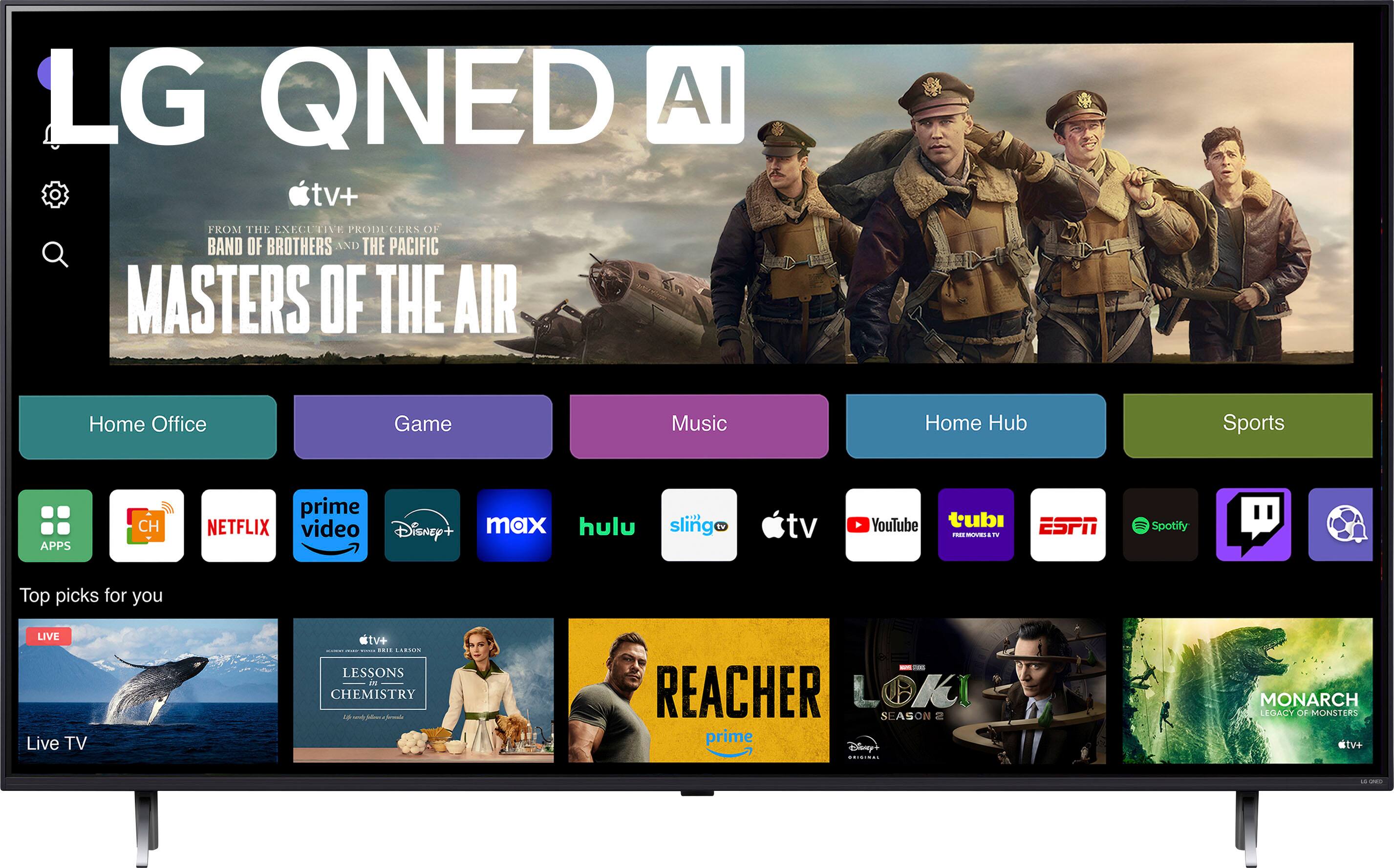 LG QNED AI TV+: FROM THE EXECUTIVE PRODUCERS OF BAND OF BROTHERS AND THE PACIFIC MASTERS OF THE AIR Home Office Game Music Home Hub Sports APPS CH prime NETFLIX video Disney+ max hulu sling tv tv YouTube tubi TEVELSTV ... - ESPN = Spotify B Top picks for you LIVE Live TV tv+: ... LESSONS I CHEMISTRY L - Sea REACHER LOKI SLASON 2 prime Dlsny! ... MONARCH LEDACY OF MONSTERS IV+ L