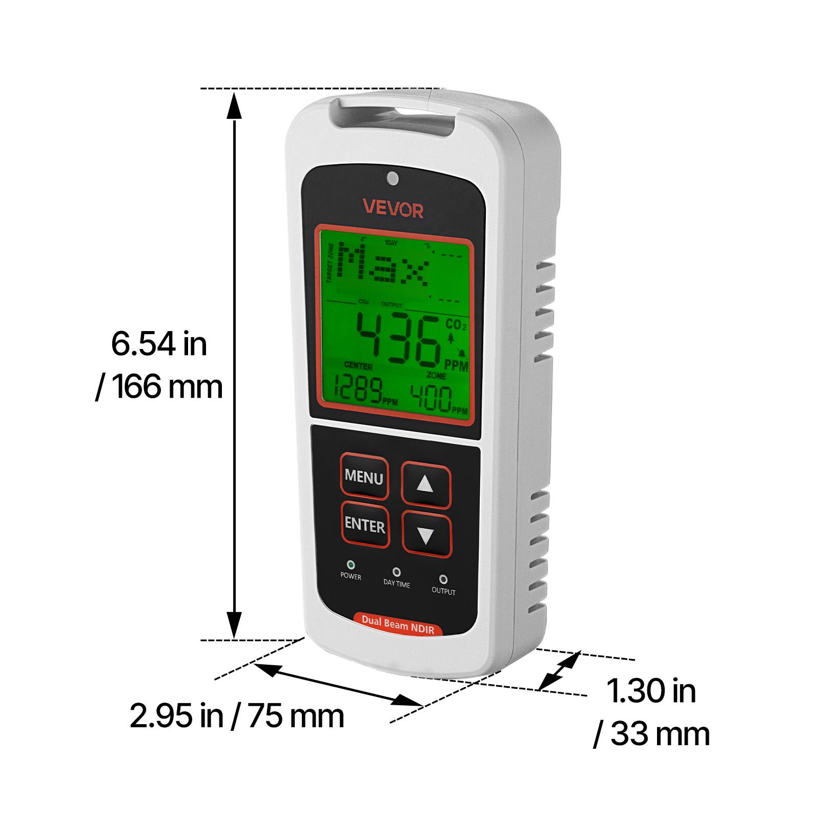 6.54 in / 166 mm  
VEVOR - 3 Jume TARDT  
Max - C CO2 CENTER 436 PPM  
A ZONE 1289m PPM 400 PPM  
MENU ENTER FOWER + Dae TME 1 OUTPUT  
Dual Beam NDIR  
2.95 in / 75 mm  
1.30 in / 33 mm