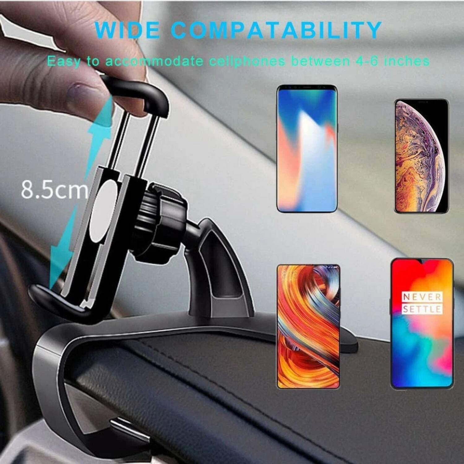 WIDE COMPATIBILITY  
Easy to accommodate cellphones between 4-6 inches  
8.5cm  
NEVER SETTLE