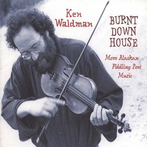 Ken Waldman  
BURNT DOWN HOUSE  
More Alaskan Fiddling Poet Music