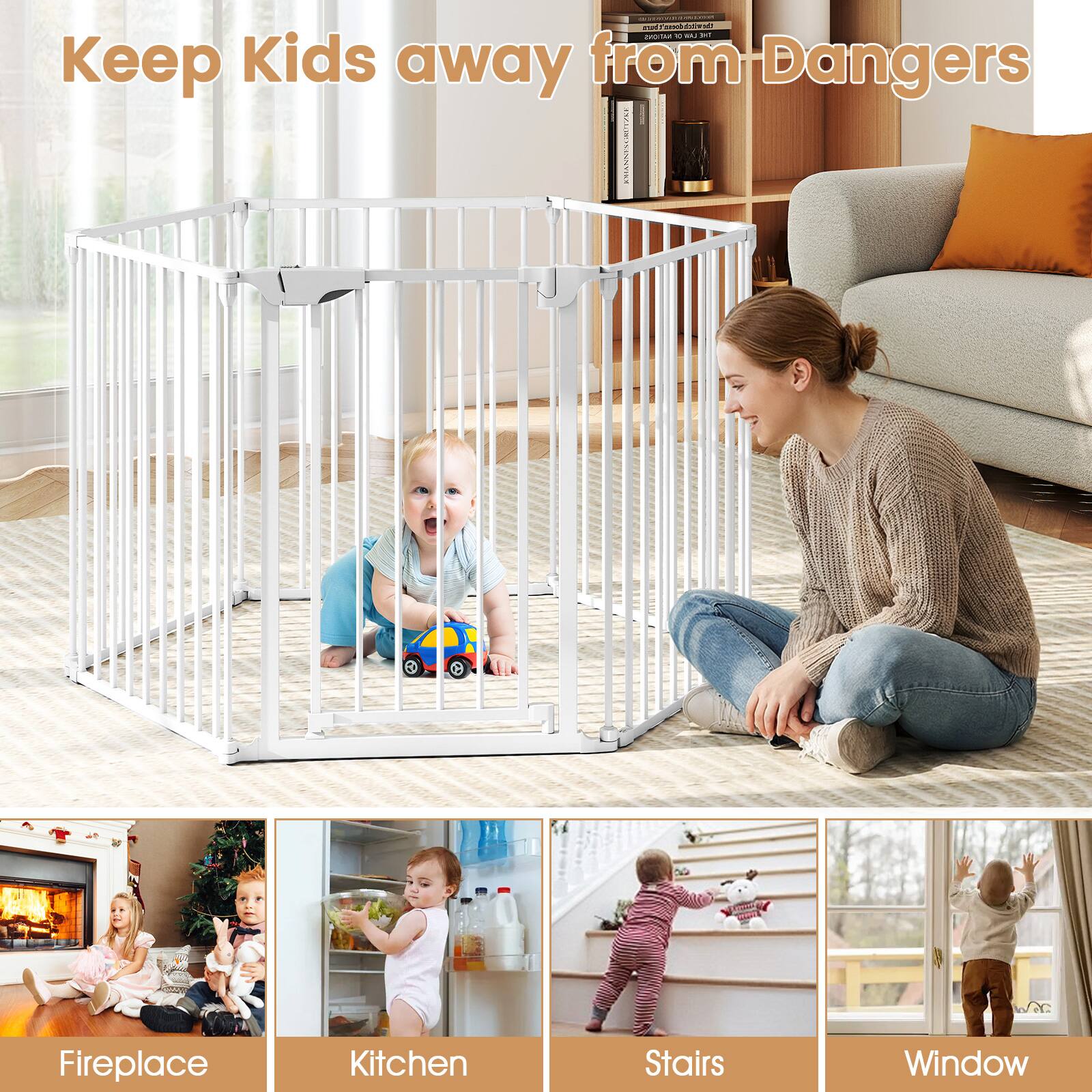 Keep Kids away from Dangers

- Fireplace
- Kitchen
- Stairs
- Window