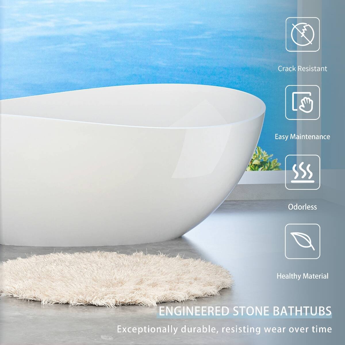 Crack Resistant  
Easy Maintenance  
Odorless  
Healthy Material  

ENGINEERED STONE BATHTUBS  
Exceptionally durable, resisting wear over time