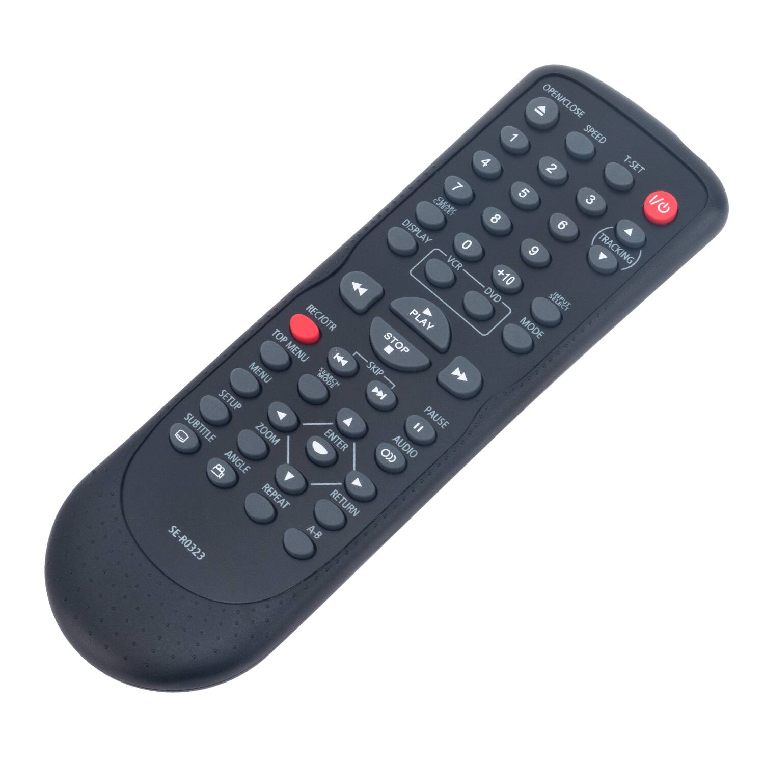 OPEN/CLOSE  
SPEED  
T-SET  

1 2 3 4 5 6 7 8 9 0  

DISPLAY  
VCR  
DVD  
TRACKING +10  

PLAY  
STOP  
PAUSE  
AUDIO  

RECORD  
TOP MENU  
SKIP  
SUBTITLE  
ZOOM  
ENTER  
ANGLE  
REPEAT  
RETURN  
A-B  

SETUP  
SUBTITLE  
ZOOM  
ENTER  
ANGLE  
REPEAT  
RETURN  
A-B  

SE-R0323