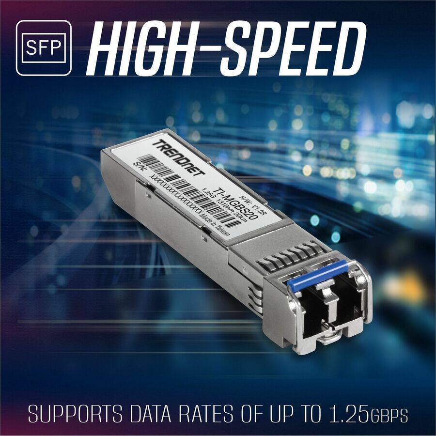 SFP HIGH-SPEED

TRENDNET

1.25G H/WV
Made in TI-MGBS20
1310nm 20km
V1.0R V1.0

SUPPORTS DATA RATES OF UP TO 1.25GBPS