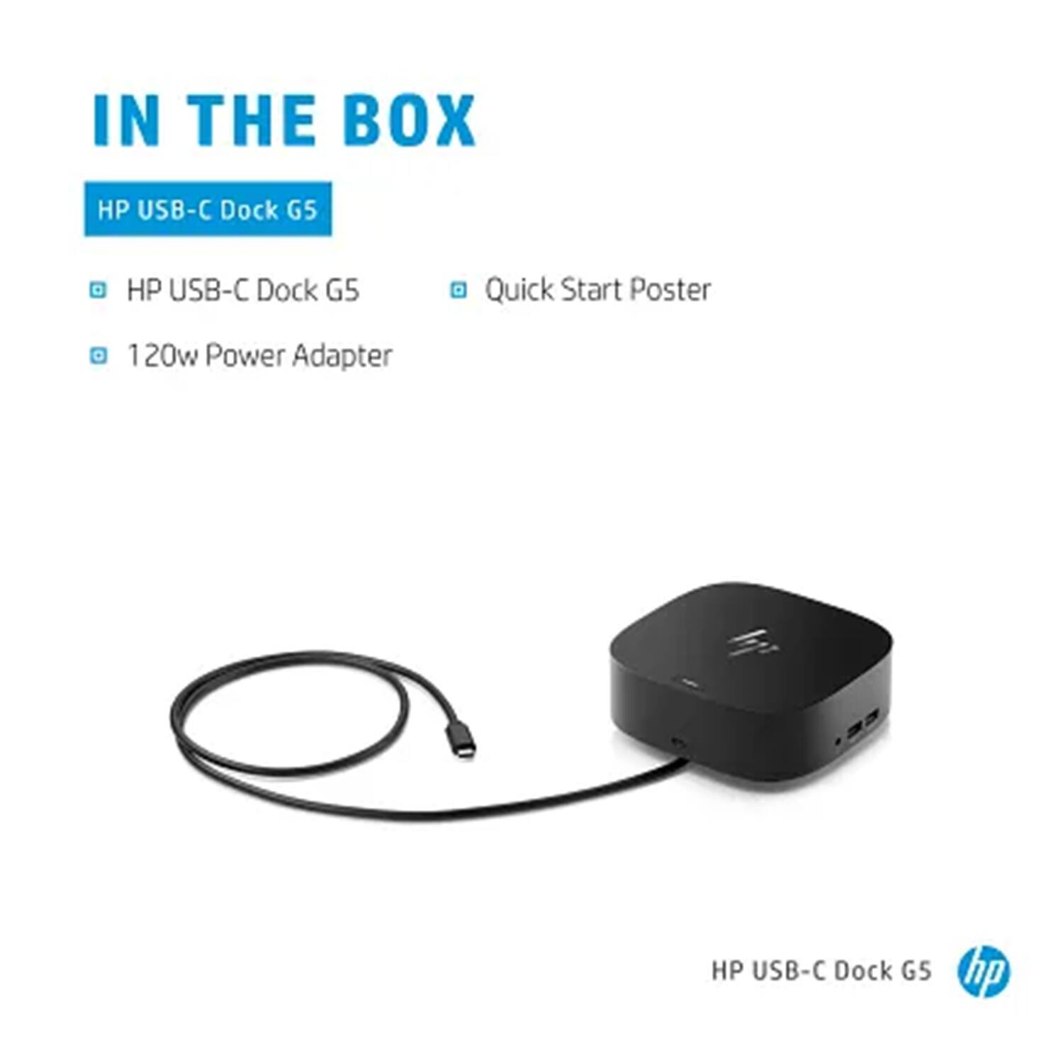 IN THE BOX  
HP USB-C Dock G5  
- HP USB-C Dock G5  
- Quick Start Poster  
- 120w Power Adapter  

HP USB-C Dock G5
