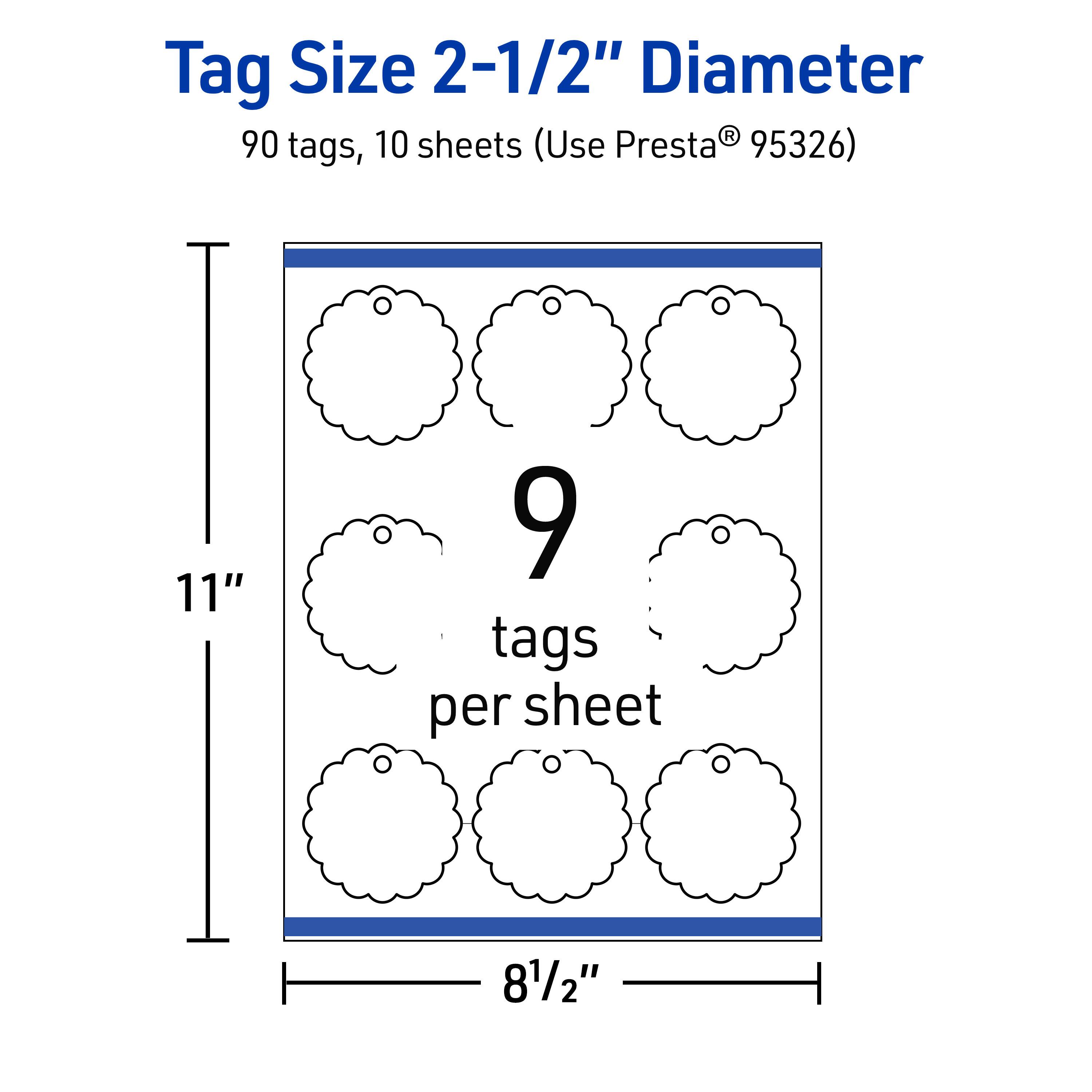 Tag Size 2-1/2" Diameter  
90 tags, 10 sheets (Use Presta® 95326)  
11" x 8½"  
9 tags per sheet
