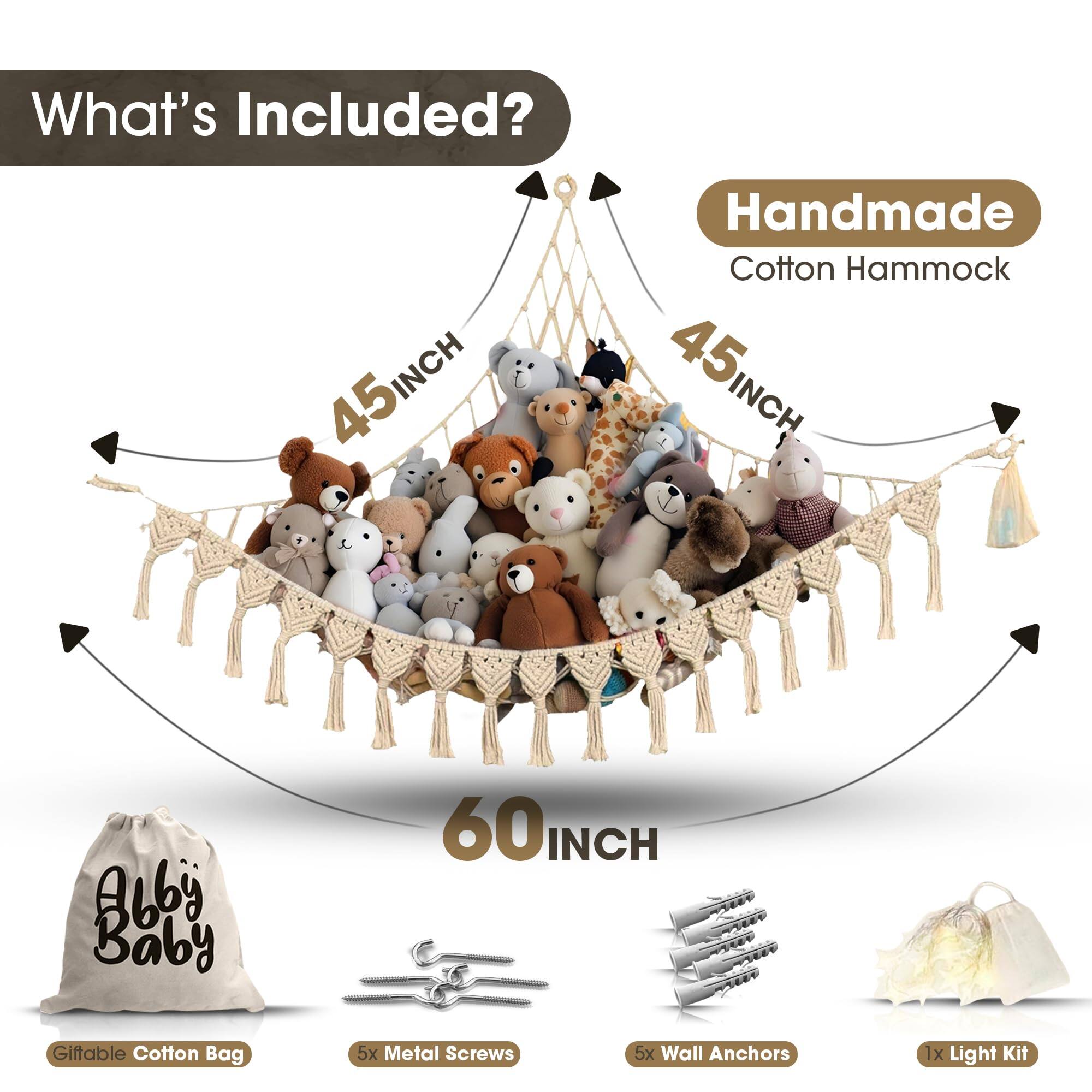 What's Included?

- Handmade Cotton Hammock (45INCH x 60INCH)
- Abby Baby Giftable Cotton Bag
- 5x Metal Screws
- 5x Wall Anchors
- 1x Light Kit