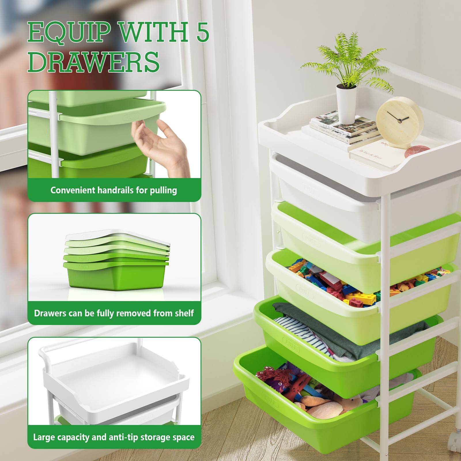 EQUIP WITH 5 DRAWERS

- Convenient handrails for pulling
- Drawers can be fully removed from shelf
- Large capacity and anti-tip storage space