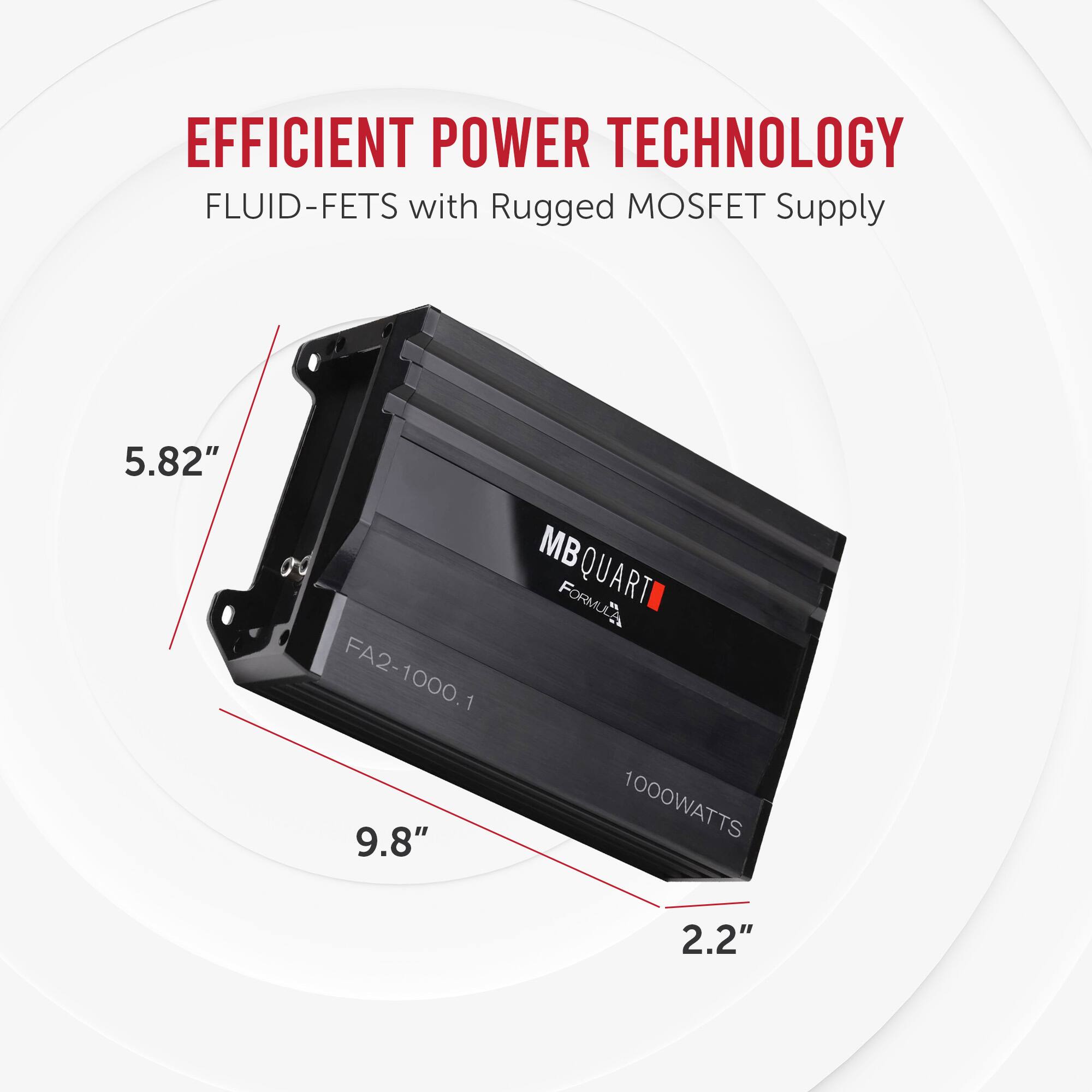 EFFICIENT POWER TECHNOLOGY  
FLUID-FETS with Rugged MOSFET Supply  

MBQUART FORMULA  
FA2-1000.1  
1000WATTS  

5.82"  
9.8"  
2.2"