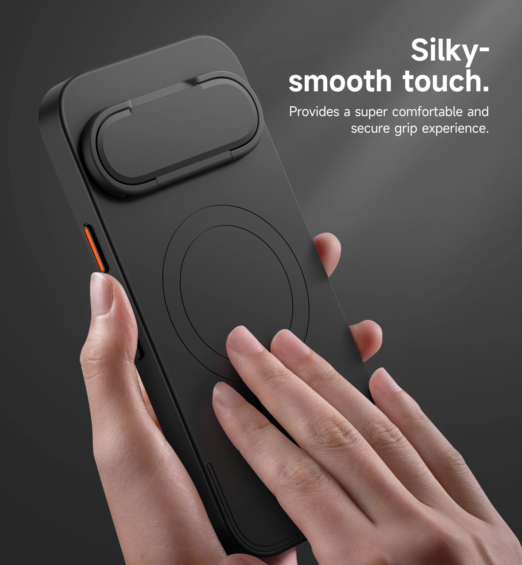 Silky-smooth touch. Provides a super comfortable and secure grip experience.