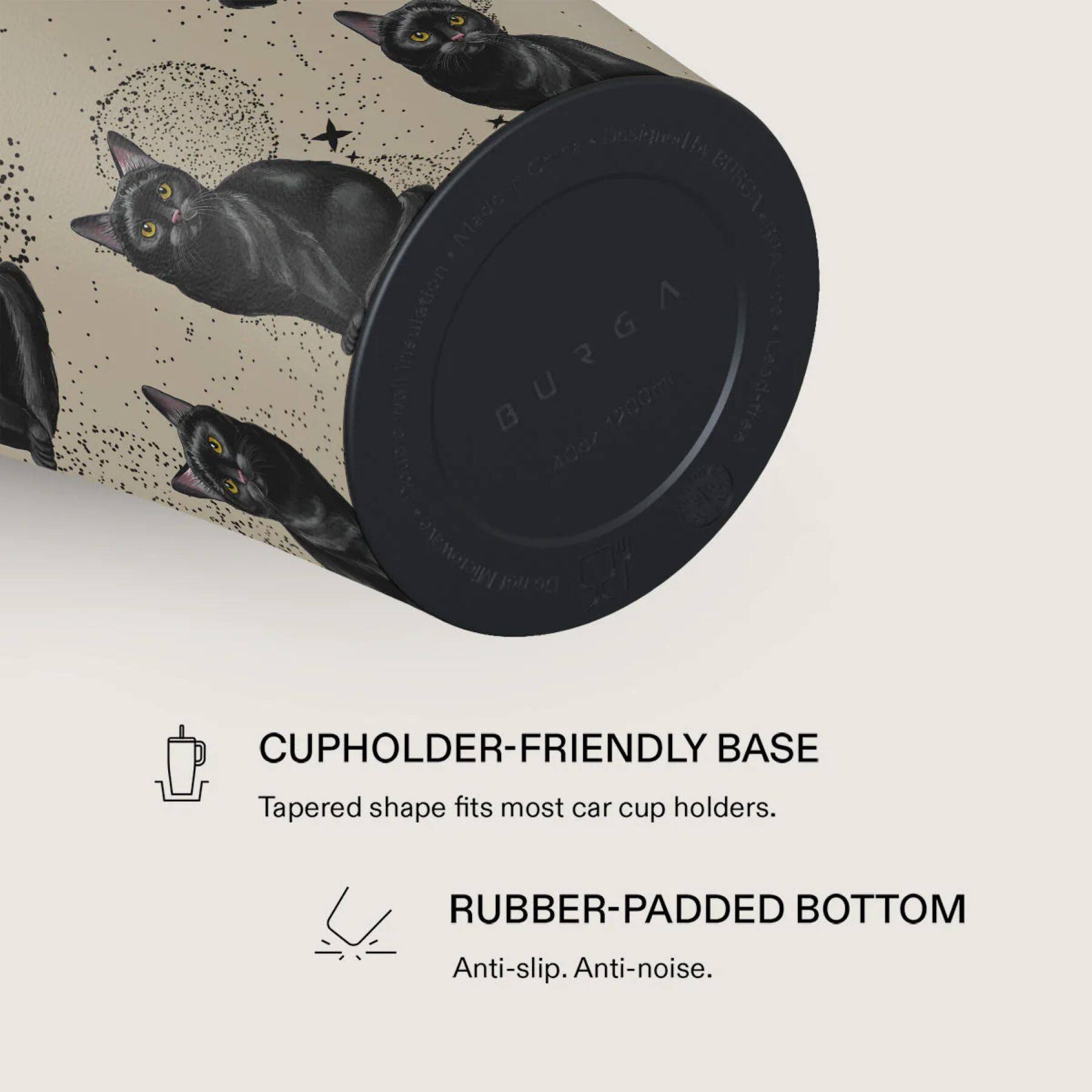 ChnA Designed. Pna Made. BURGA 1200ml Lead-free 40oz. CUPHOLDER-FRIENDLY BASE Tapered shape fits most car cup holders. RUBBER-PADDED BOTTOM Anti-slip. Anti-noise.