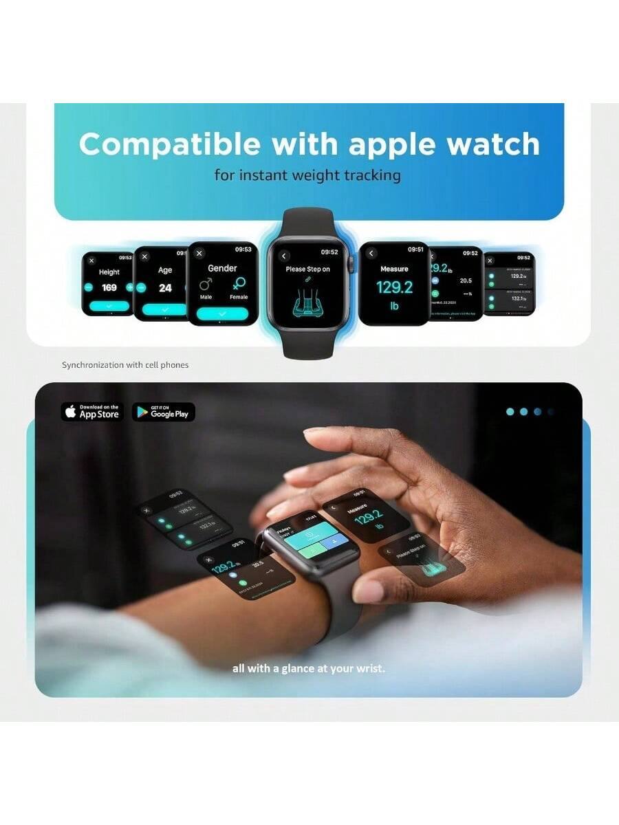 Compatible with apple watch for instant weight tracking

Height 169 cm  
Age 24  
Gender Male  
Please step on  
Measure 9.2 lb  
129.2 lb  
20.5 BMI  
132.1 kg  

Synchronization with cell phones  
Download on the App Store  
GET IT ON Google Play  

all with a glance at your wrist.