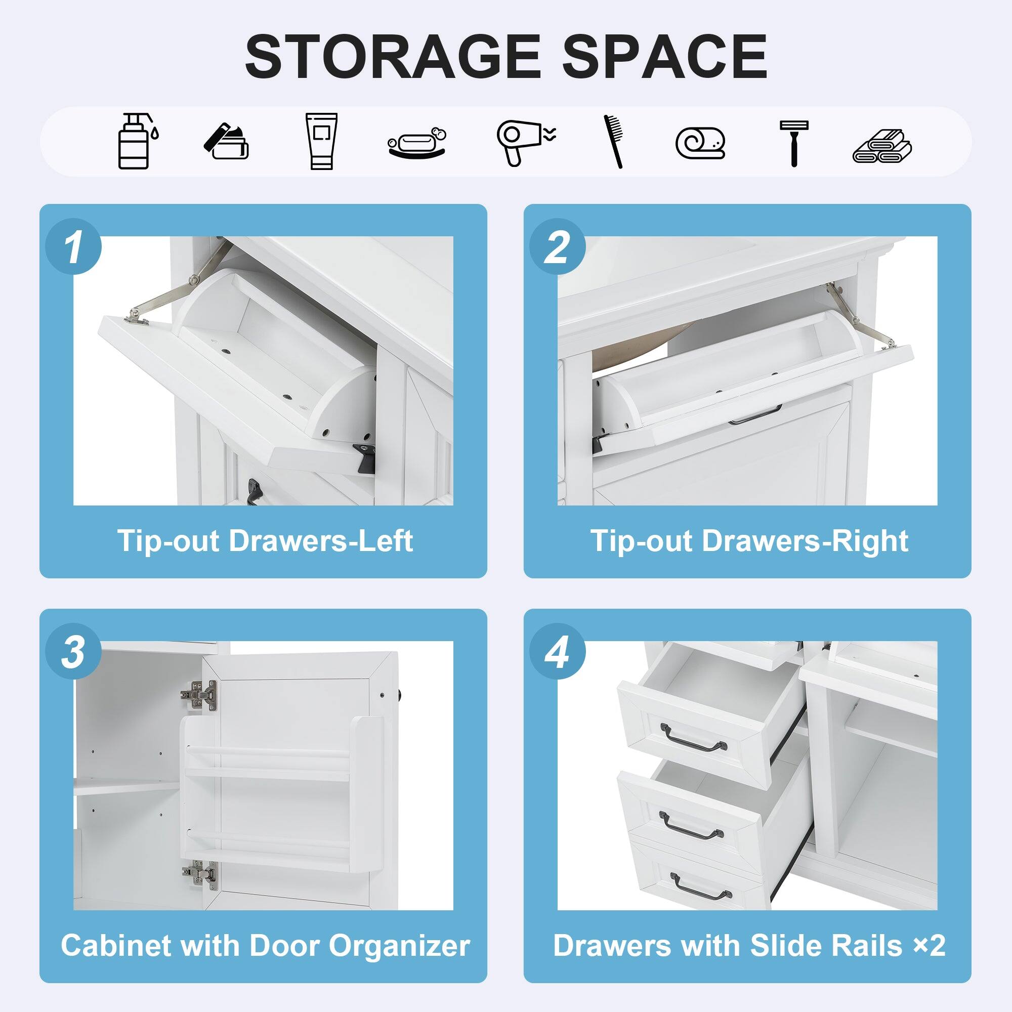STORAGE SPACE

1. Tip-out Drawers-Left

2. Tip-out Drawers-Right

3. Cabinet with Door Organizer

4. Drawers with Slide Rails x2