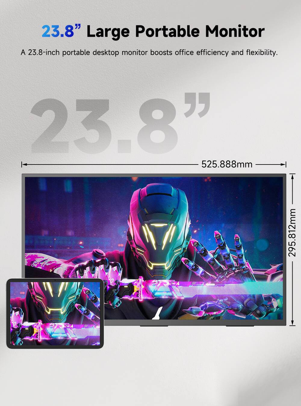 23.8" Large Portable Monitor

A 23.8-inch portable desktop monitor boosts office efficiency and flexibility.

23.8"  
525.888mm  
295.812mm